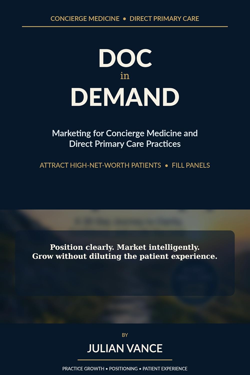 Doc in Demand: Marketing for Concierge Medicine and Direct Primary Care Practices to Attract High-Net-Worth Patients and Fill Panels (English Edition)