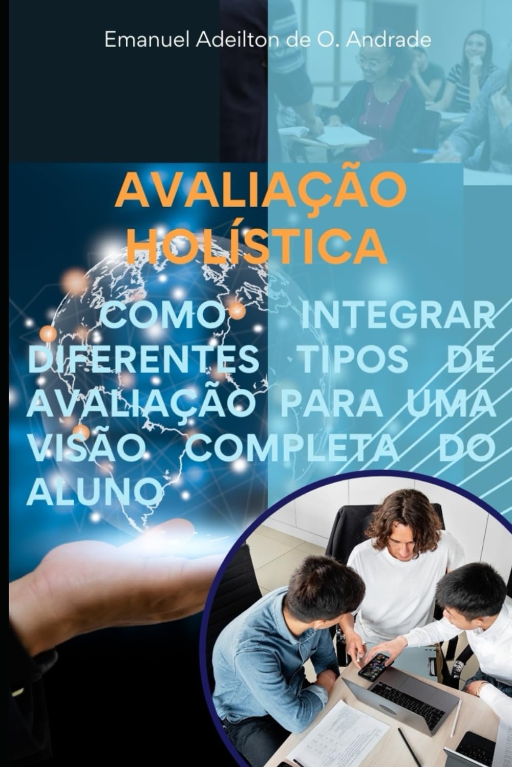 capítulo por capítulo baixar AVALIAÇÃO HOLÍSTICA: COMO INTEGRAR DIFERENTES TIPOS DE AVALIAÇÃO PARA UMA VISÃO COMPLETA DO ALUNO (Portuguese Edition)