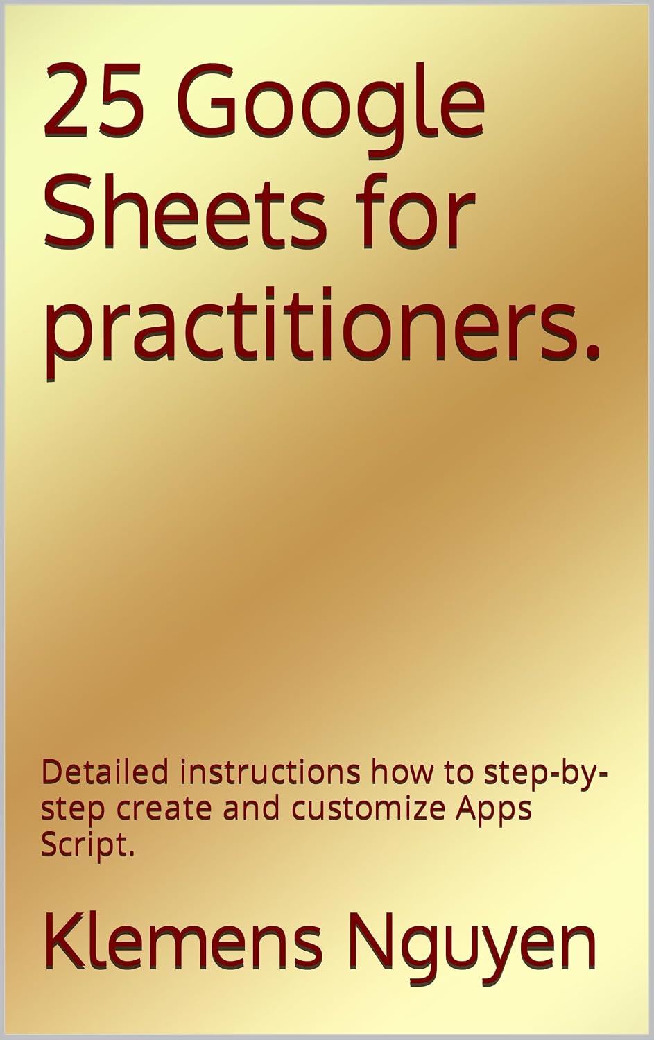 ler totalmente 25 Google Sheets for practitioners.: Detailed instructions how to step-by-step create and customize Apps Script. (Gold collection) (English Edition)