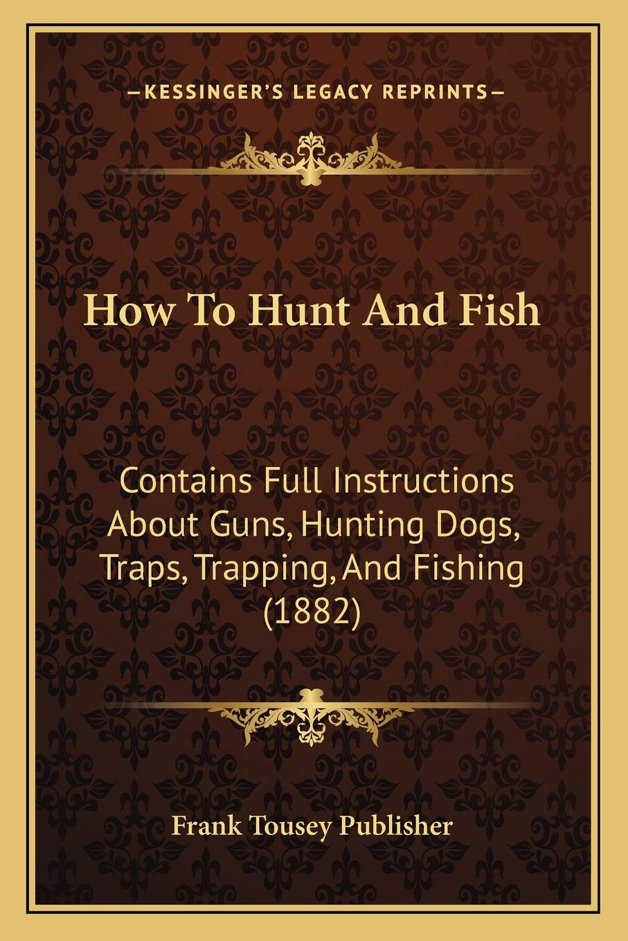 capítulo por capítulo baixar How To Hunt And Fish: Contains Full Instructions About Guns, Hunting Dogs, Traps, Trapping, And Fishing (1882)