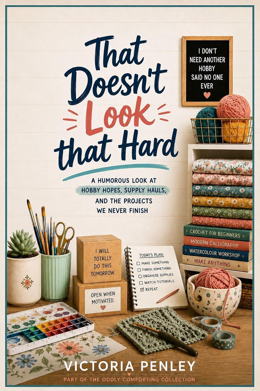 That Doesn't Look that Hard: A Humorous Look at Hobby Hopes, Supply Hauls, and the Projects We Never Finish (Oddly Comforting Collection) (English Edition) baixar o livro de graça