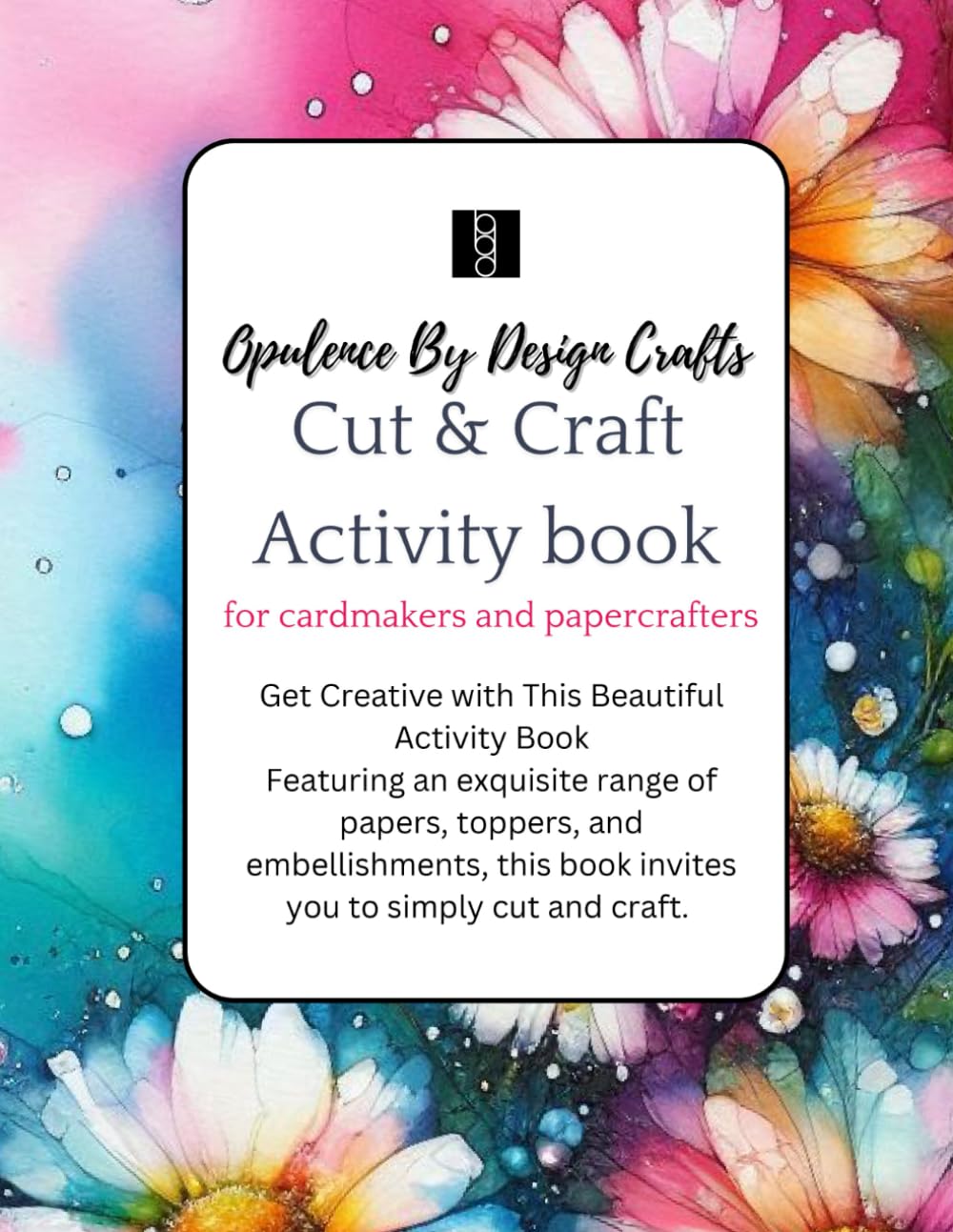 ler totalmente Opulence By Design Crafts Activity Book for Cardmaking and Papercrafting: Unleash Your Creativity: A Fun-Filled Activity Book for Cardmakers and Papercrafters! Papers, Toppers and embellishments