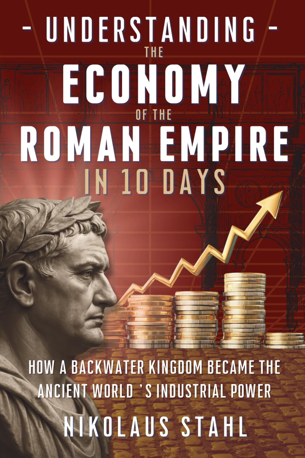 ler totalmente Understanding the Economy of the Roman Empire in 10 Days: How a Backwater Kingdom Became the Ancient World’s Industrial Power
