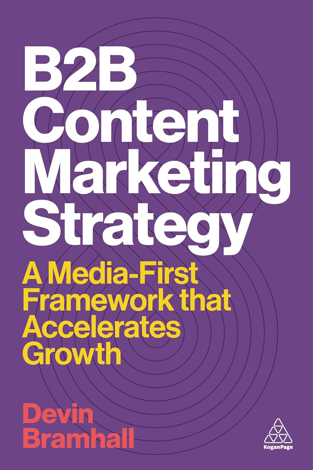 B2B Content Marketing Strategy: A Media-First Framework That Accelerates Growth (English Edition)