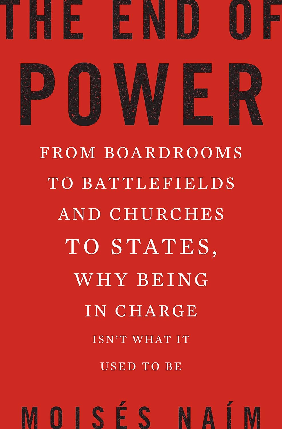 The End of Power: From Boardrooms to Battlefields and Churches to States, Why Being In Charge Isn t What It Used to Be baixar livro de graça