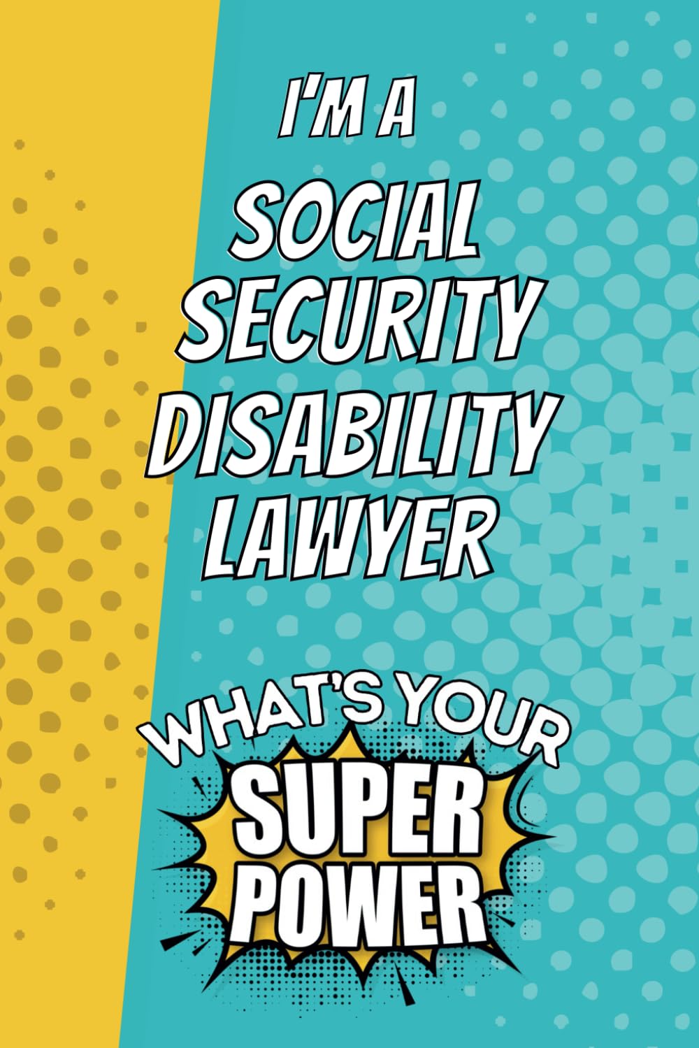 I'm a Social Security Disability Lawyer. What's Your Super Power?: Blank Lined Gift Notebook Journal baixar o livro de graça