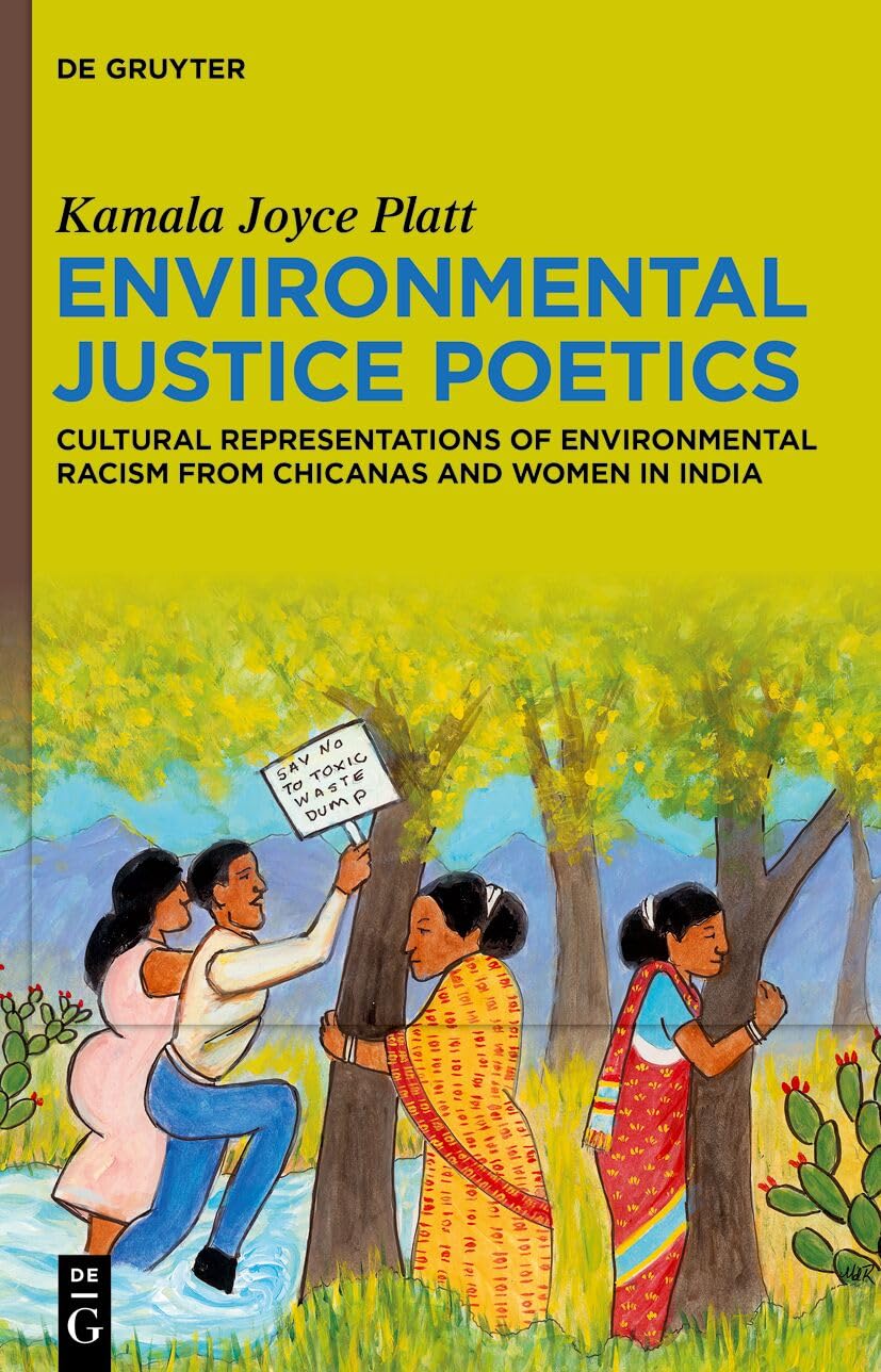 Environmental Justice Poetics: Cultural Representations of Environmental Racism from Chicanas and Women in India (English Edition)