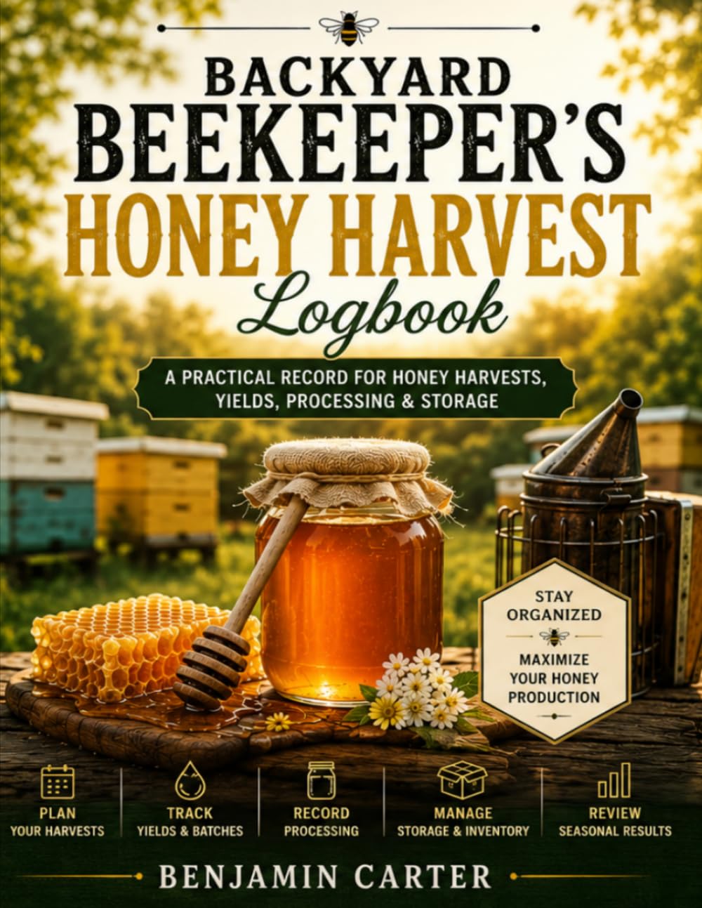 Backyard Beekeeper's Honey Harvest Logbook: A Practical Record for Honey Harvests, Yields, Processing & Storage baixar livro de graça