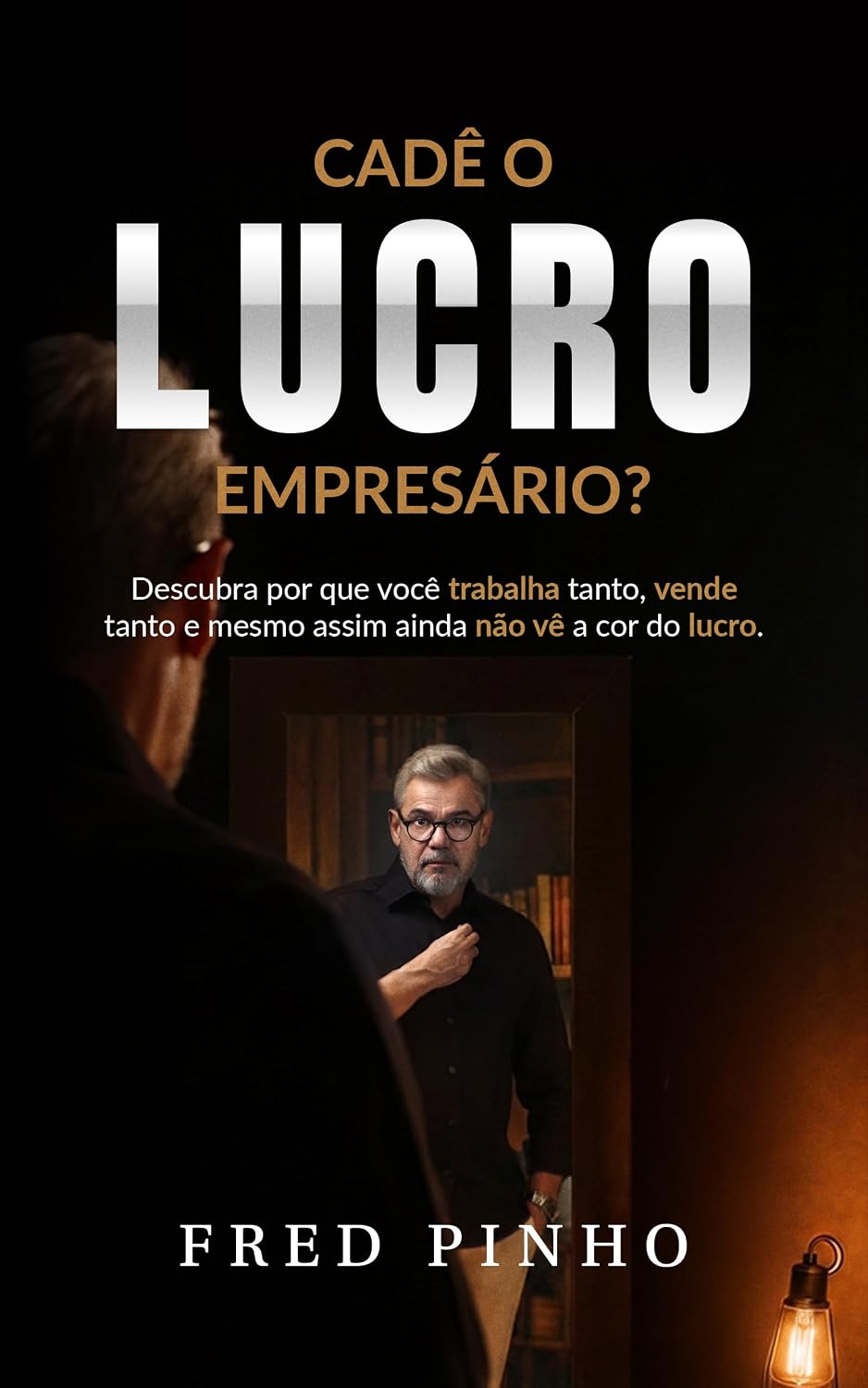 Cadê o Lucro Empresário?: Descubra porque você trabalha tanto, vende tanto mesmo assim ainda não vê a cor do lucro. baixar livro de graça