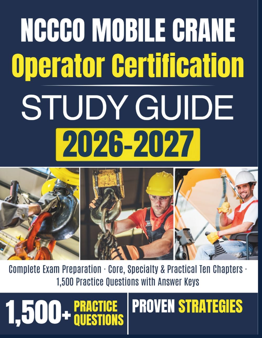 NCCCO Mobile Crane Operator Certification STUDY GUIDE 2026–2027: Complete Exam Preparation · Core, Specialty & Practical Ten Chapters · 1,500 Practice Questions with Answer Keys
