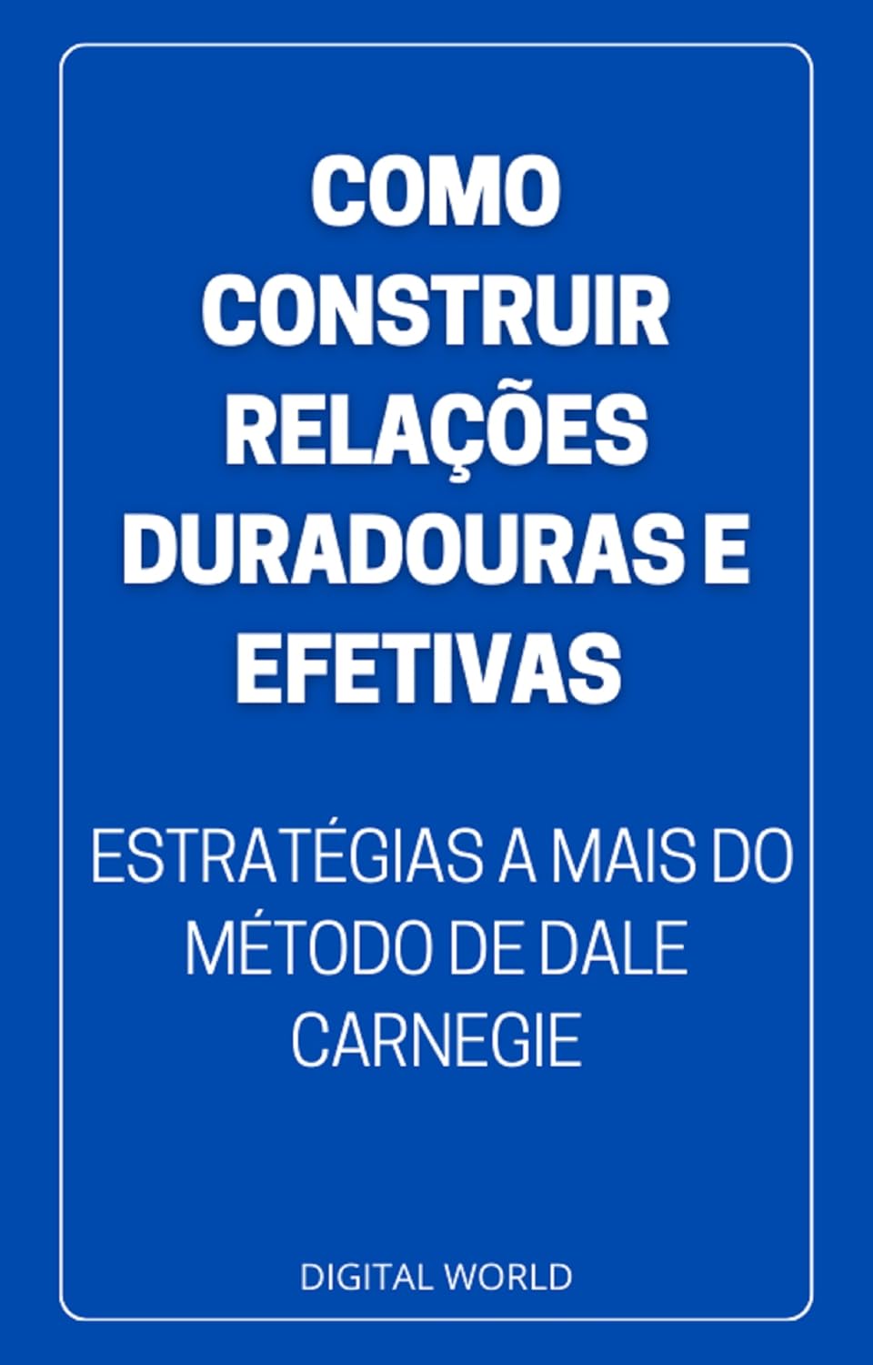 capítulo por capítulo baixar Como Construir Relações DURADOURAS e EFETIVAS: estratégias a mais do método de Dale Carnegie