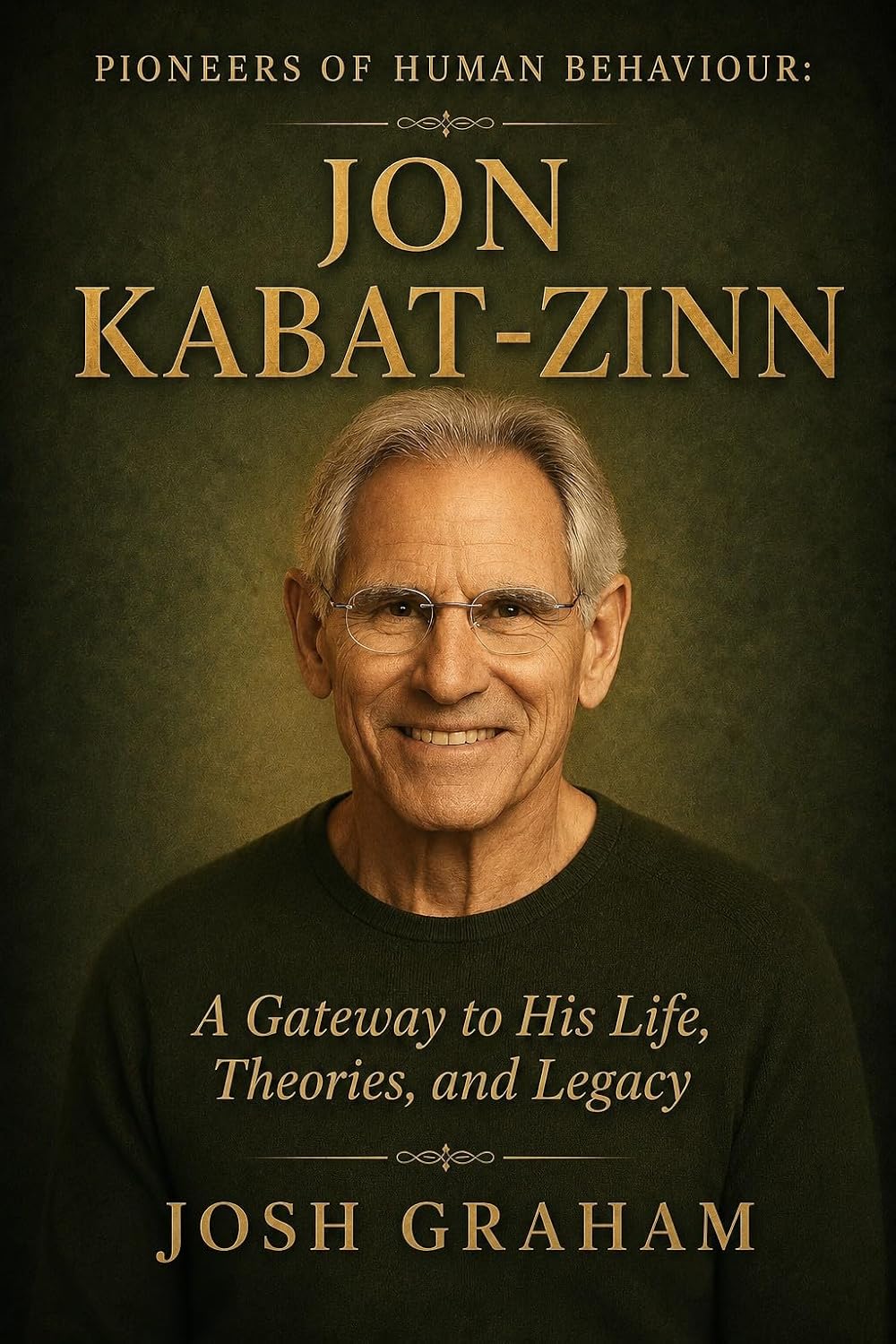 Jon Kabat-Zinn: A Gateway to His Life, Theories, and Legacy (Pioneers of Human Behaviour) (English Edition) baixar o livro de graça