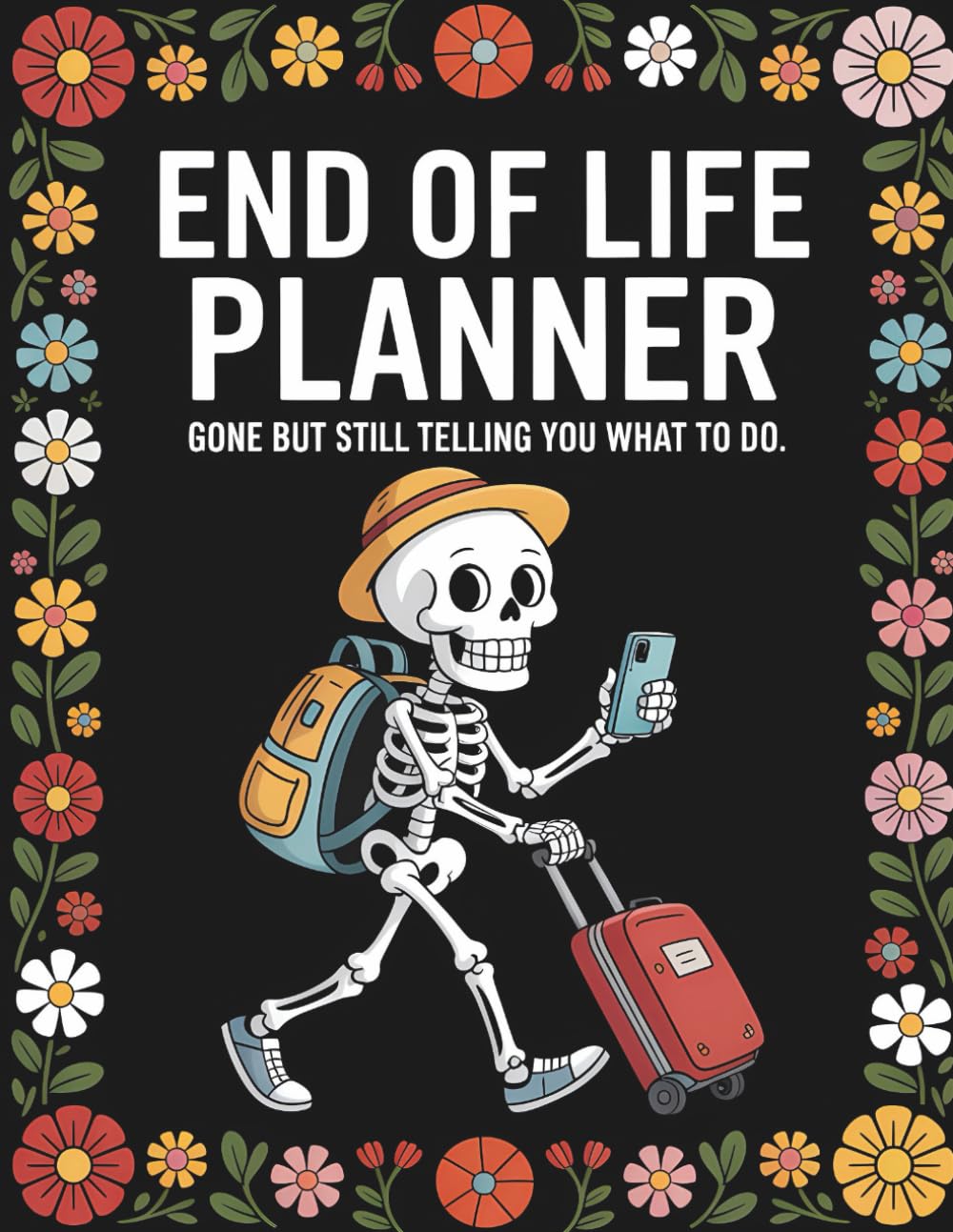 ler totalmente End Of Life Planner: Gone But Still Telling You What To Do: Organize Personal Information, Final Wishes, Financial Details, and Important Contacts for Your Loved Ones