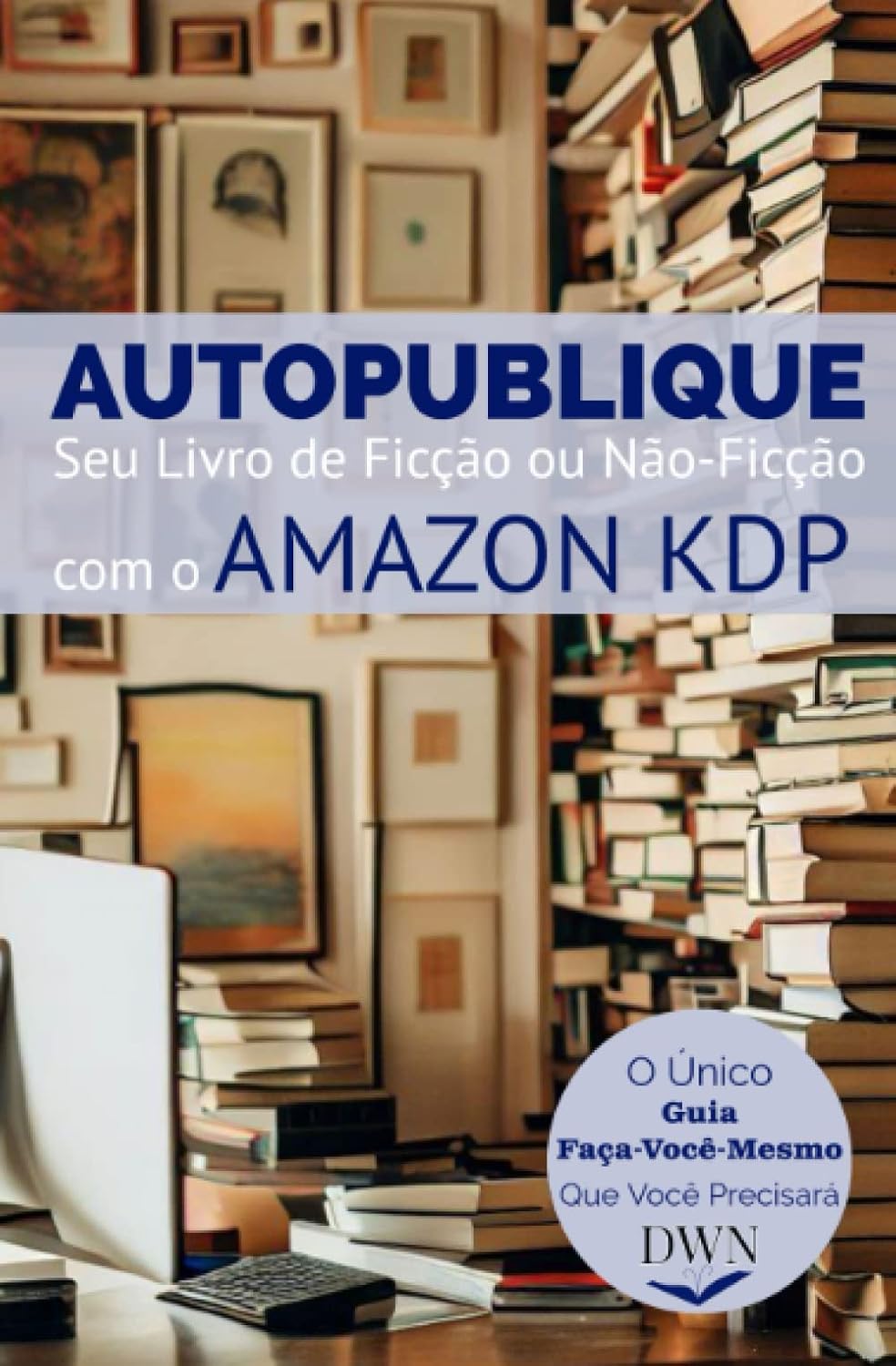 Autopublique seu Livro de Ficção ou Não Ficção com o Amazon KDP: O Único Guia Faça-Você-Mesmo Que Você Precisará (The Only DIY Guide You'll Ever Need) (Portuguese Edition) baixar o livro de graça