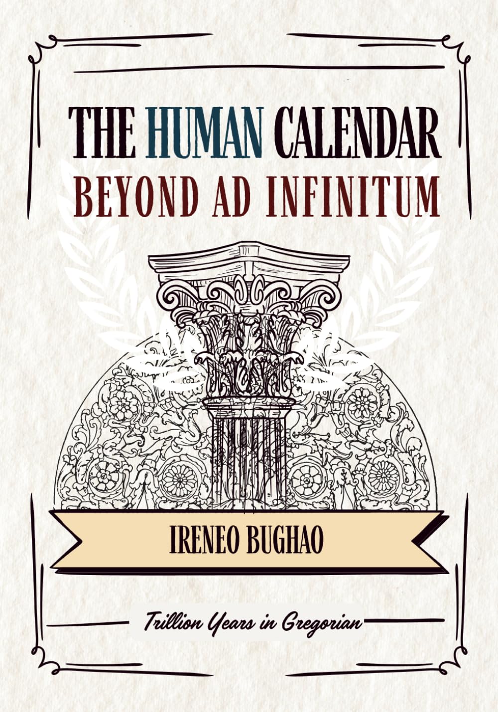 The Human Calendar: Beyond Ad Infinitum: Trillion Years in Gregorian baixar o livro de graça