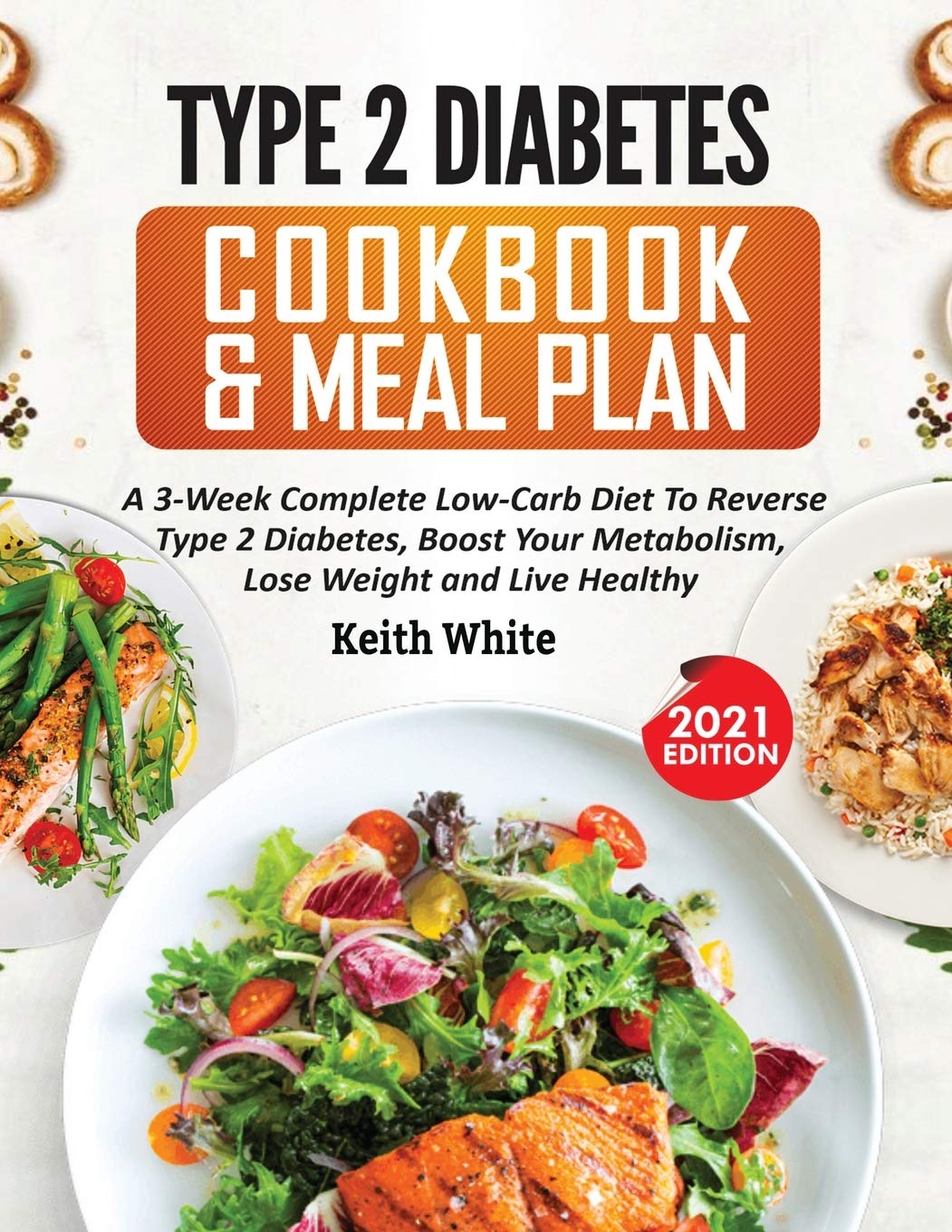 ler totalmente Type 2 Diabetes Cookbook & Meal Plan: A 3-Week Complete Low-Carb To Reverse Type 2 Diabetes, Boost Your Metabolism, Lose Weight & Live Healthy