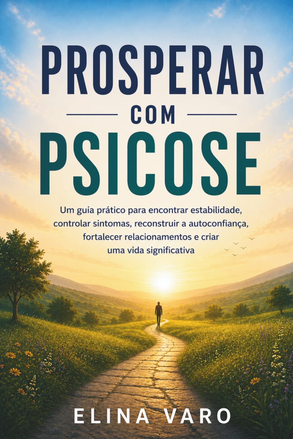 Prosperar com psicose: Um guia prático para encontrar estabilidade, controlar sintomas, reconstruir a autoconfiança, fortalecer relacionamentos e criar uma vida significativa (Portuguese Edition) baixar livro de graça