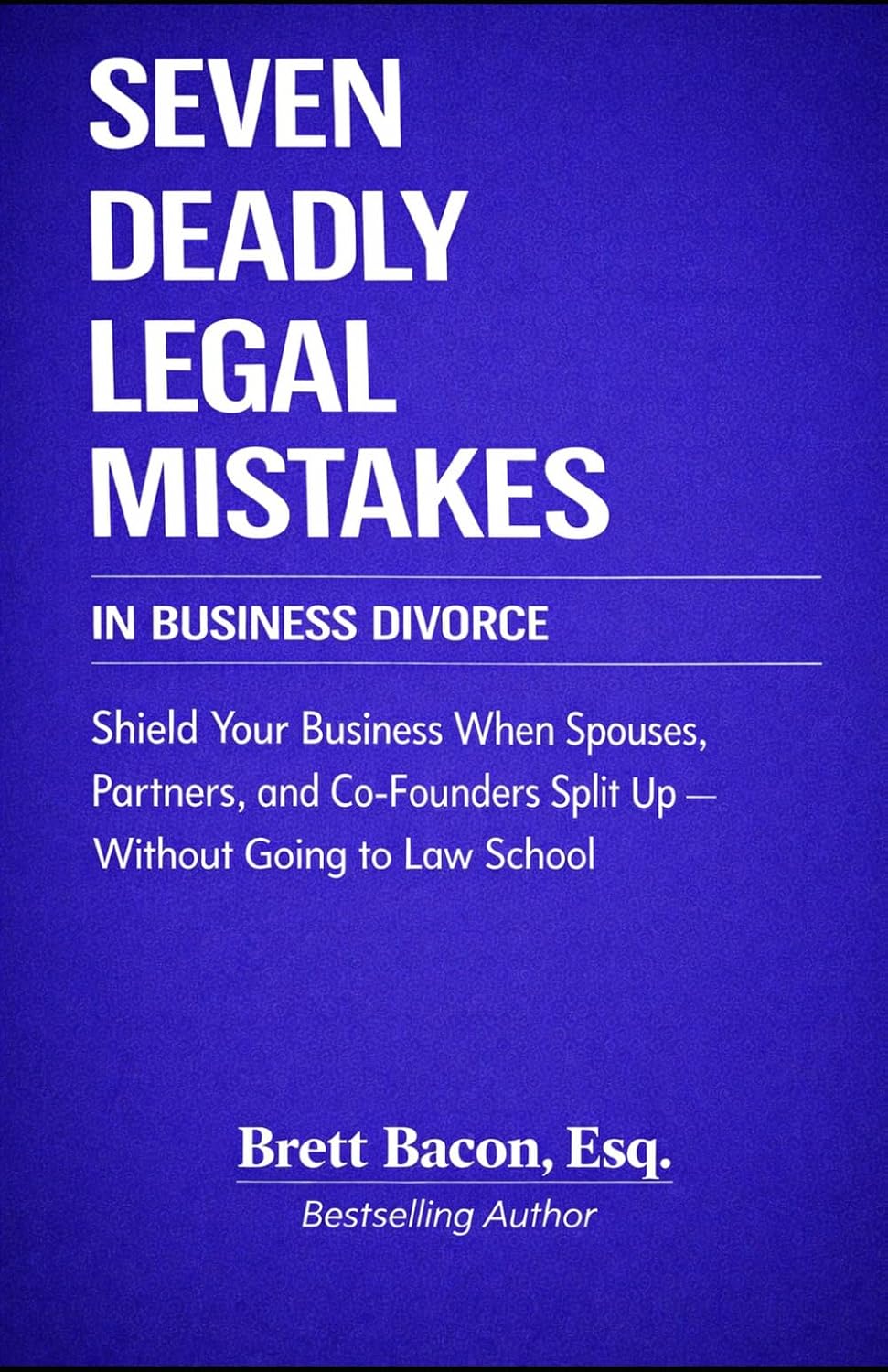 Seven Deadly Legal Mistakes In Business Divorce: Shield Your Business When Spouses, Partners, and Co-Founders Split Up--Without Going To Law School baixar livro de graça