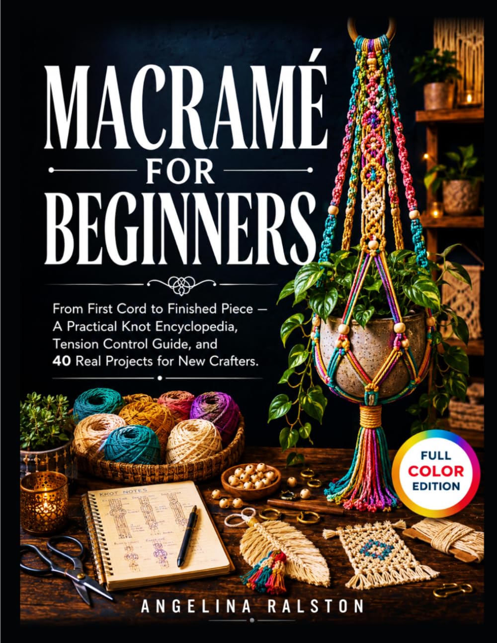 ler totalmente MACRAMÉ FOR BEGINNERS: From First Cord to Finished Piece — A Practical Knot Encyclopedia, Tension Control Guide, and 40 Real Projects for New Crafters