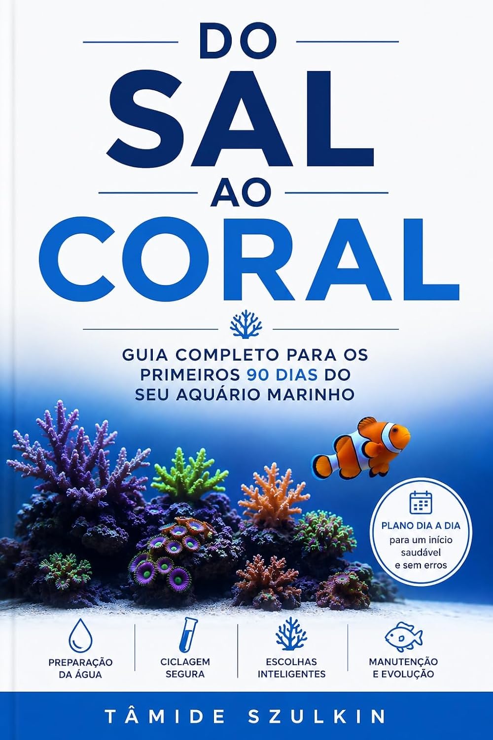 Do Sal ao Coral: Guia Completo para os Primeiros 90 Dias do Seu Aquário Marinho baixar livro de graça