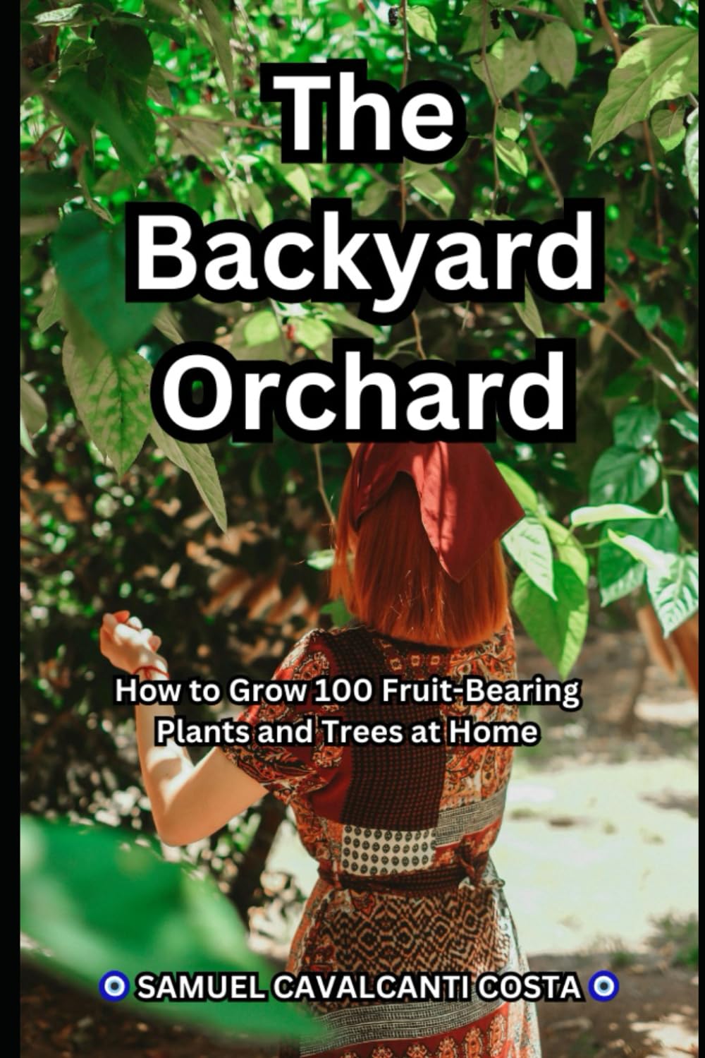 capítulo por capítulo baixar The Backyard Orchard: How to Grow 100 Fruit-Bearing Plants and Trees at Home: Unlock the Secrets to a Thriving Backyard Orchard! By Samuel Cavalcanti Costa