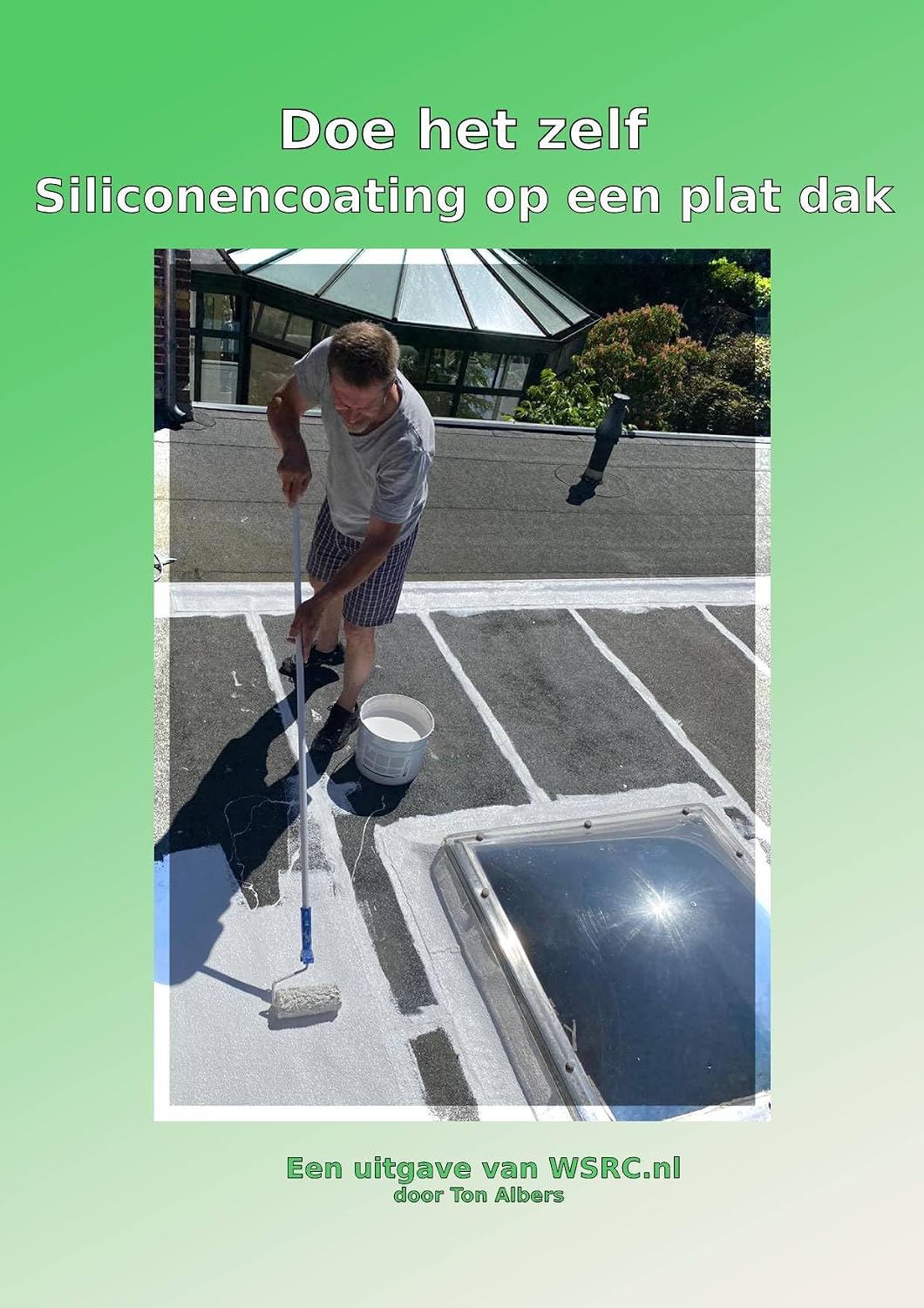 Doe het Zelf: Siliconencoating op een plat dak: Houd uw platte dak waterdicht en verleng de levensduur (WSRC) (Dutch Edition) baixar livro de graça