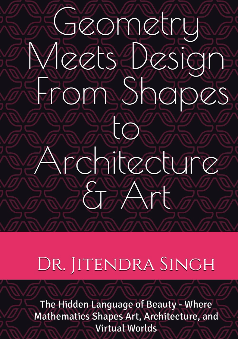 Geometry Meets Design: From Shapes to Architecture & Art: The Hidden Language of Beauty - Where Mathematics Shapes Art, Architecture, and Virtual Worlds baixar o livro de graça