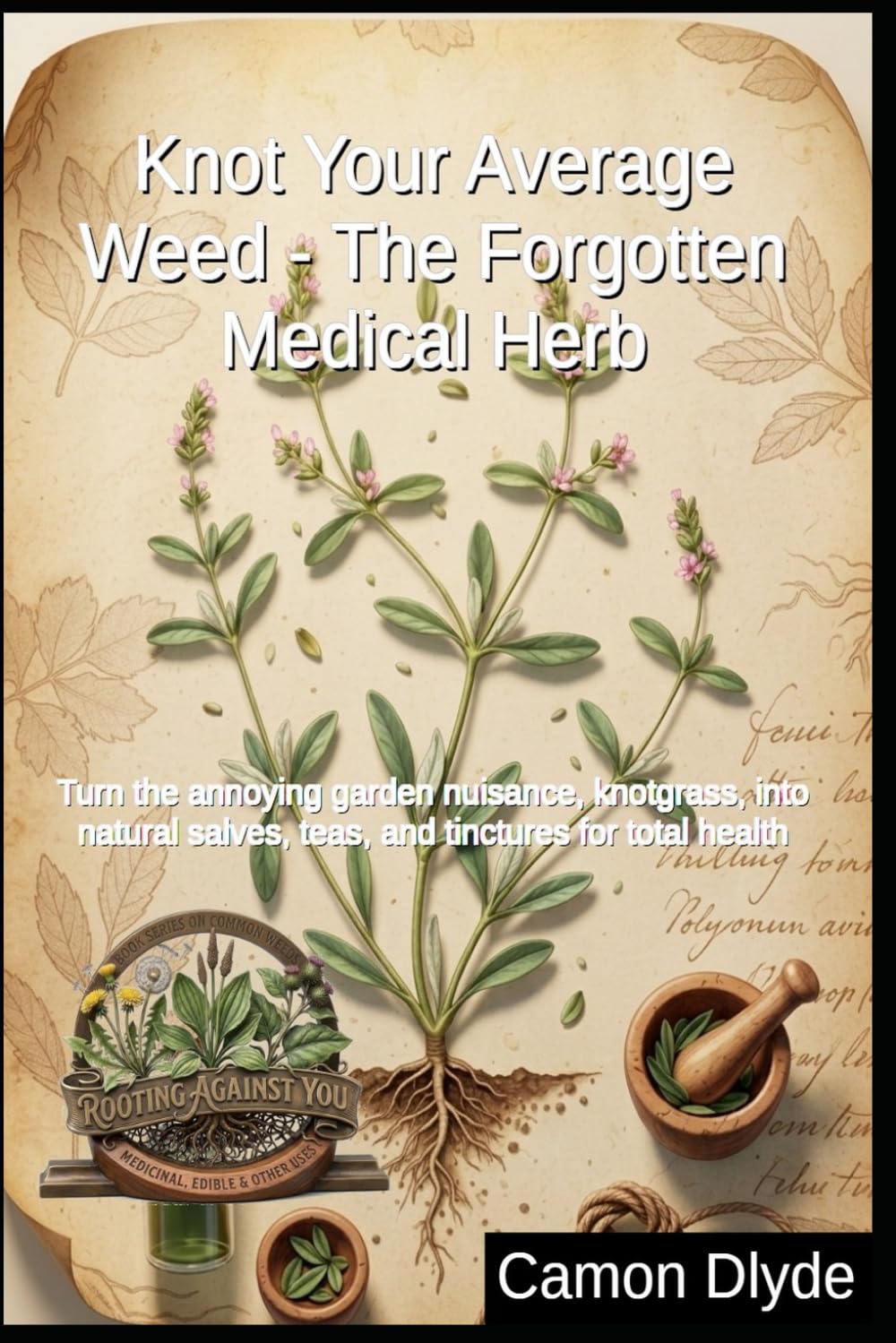 ler totalmente Knot Your Average Weed - The Forgotten Medical Herb: Turn the annoying garden nuisance, knotgrass, into natural salves, teas, and tinctures for total health (Rooting Against You)