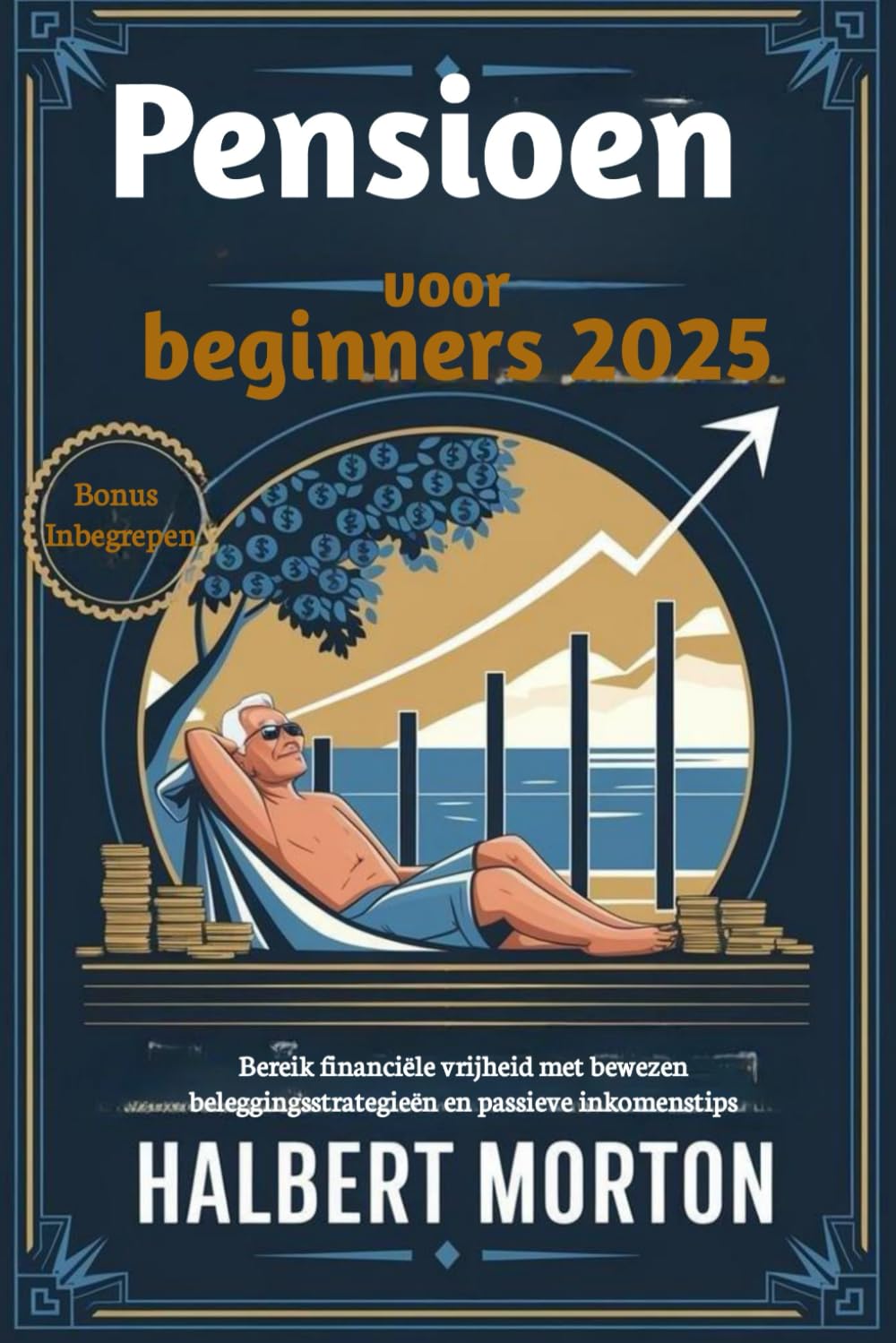 Pensioen voor beginners 2025: Bereik financiële vrijheid met bewezen beleggingsstrategieën en passieve inkomenstips (Dutch Edition) baixar livro de graça