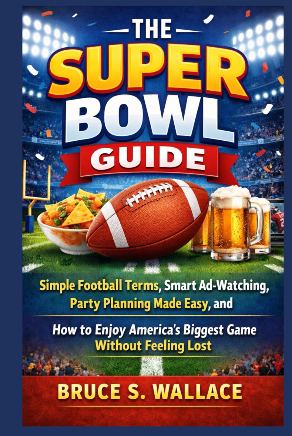 capítulo por capítulo baixar The Super Bowl Guide: Simple Football Terms, Smart Ad-Watching, Party Planning Made Easy, and How to Enjoy America’s Biggest Game Without Feeling Lost
