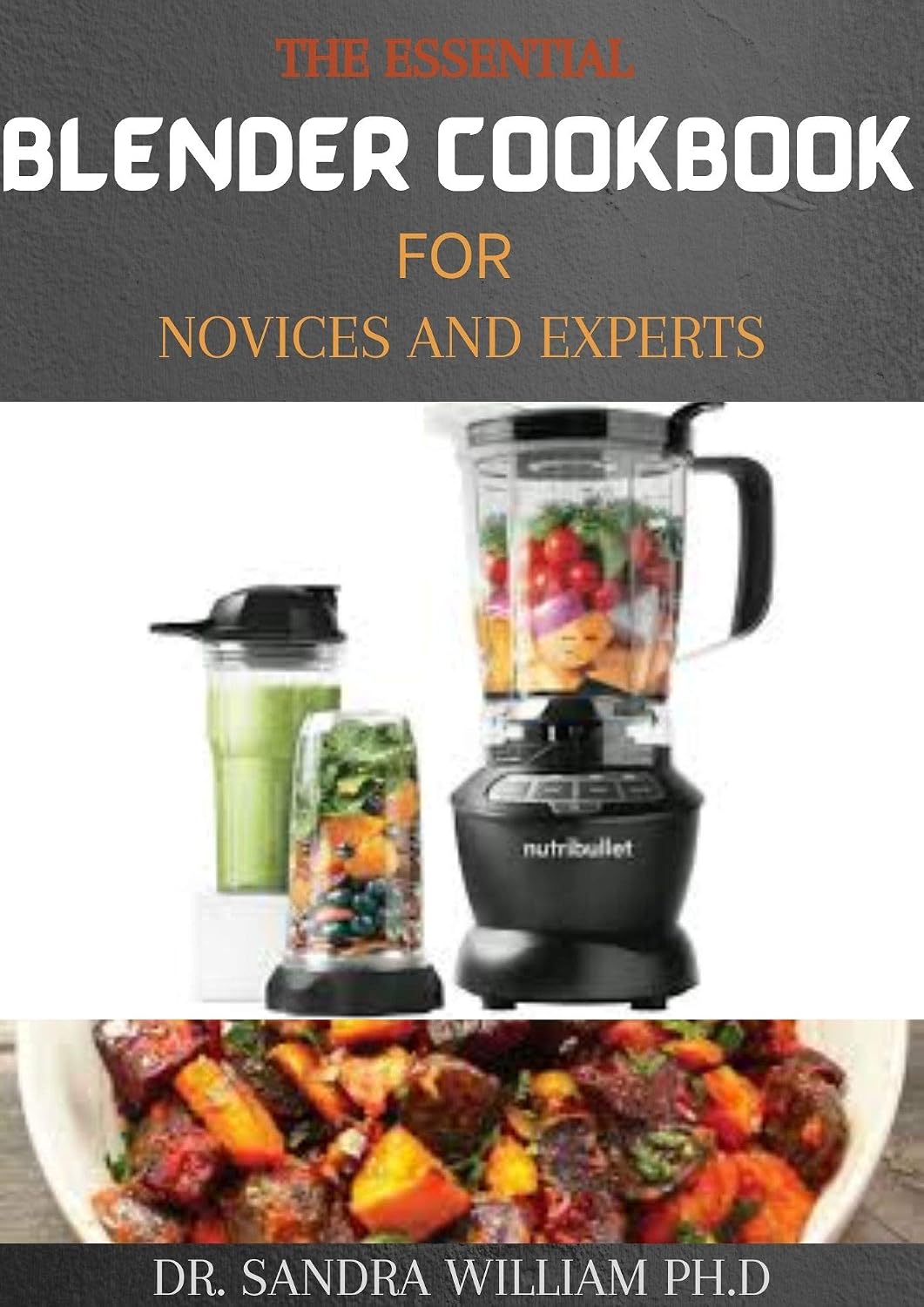 ler totalmente THE ESSENTIAL BLENDER COOKBOOK FOR NOVICES AND EXPERTS: 50+ Easy, Delicious and Healthy Blender Recipes to Supercharge Your Health (English Edition)