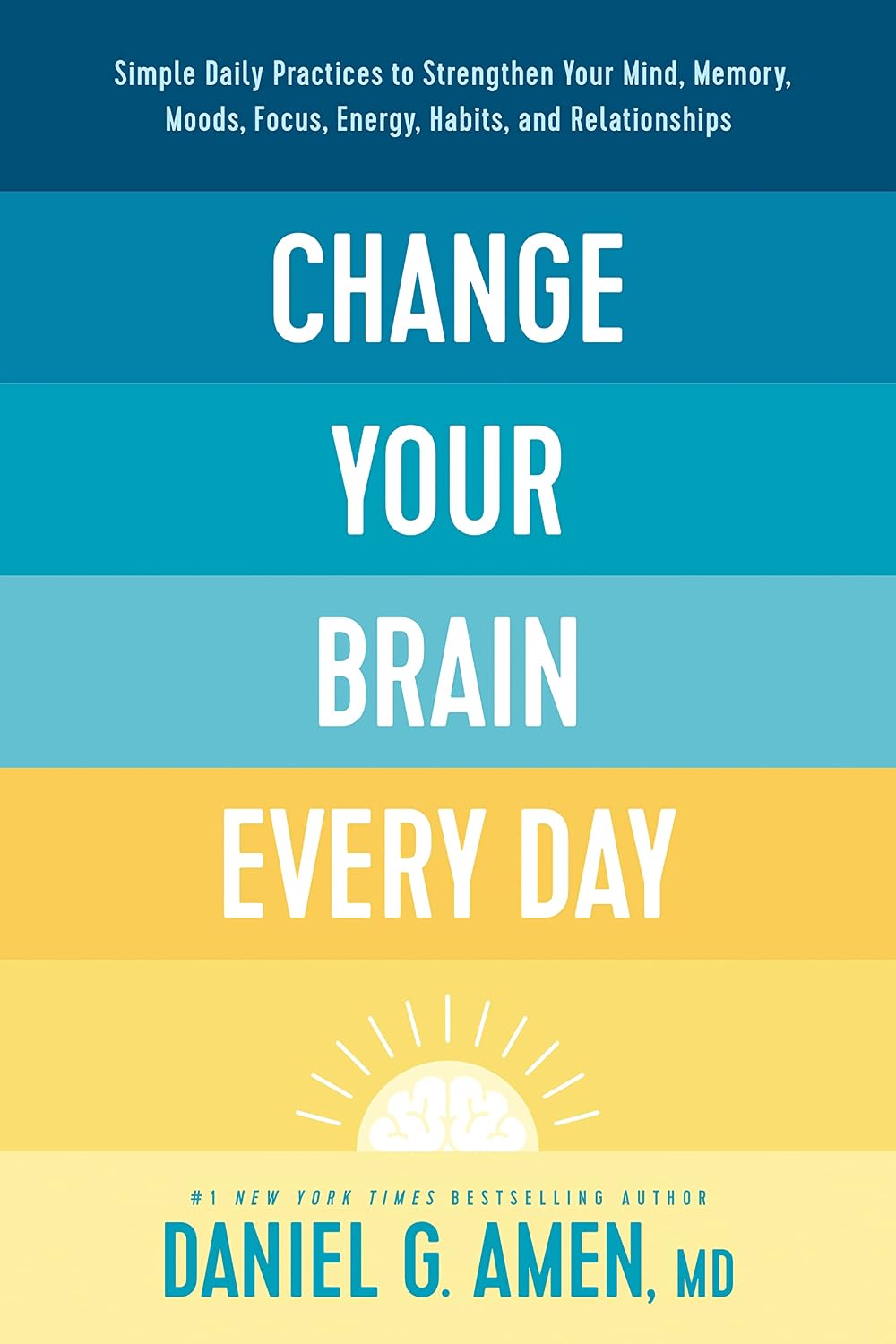 Change Your Brain Every Day: Simple Daily Practices to Strengthen Your Mind, Memory, Moods, Focus, Energy, Habits, and Relationships (English Edition) baixar livro de graça