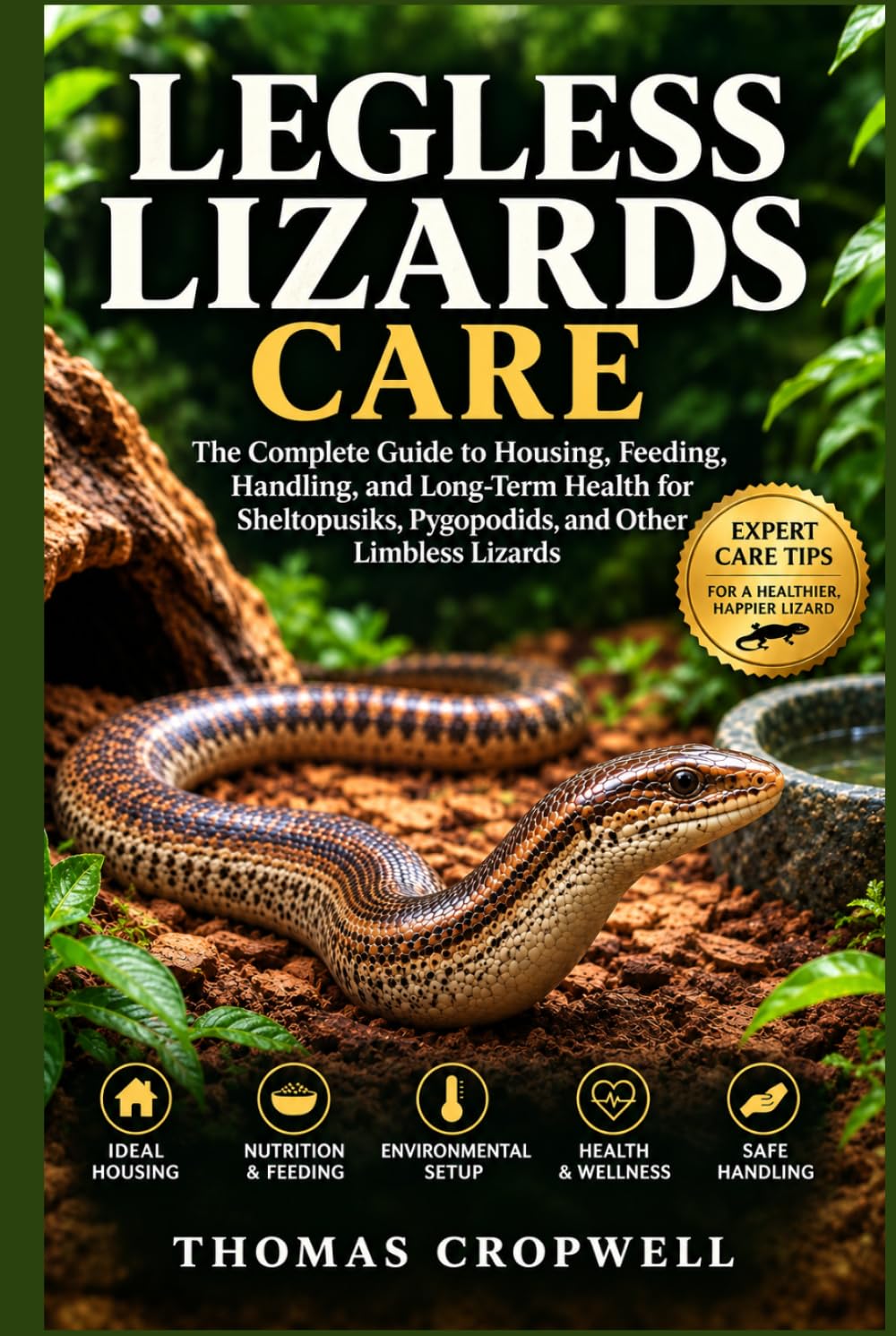 ler totalmente Legless Lizards Care: The Complete Guide to Housing, Feeding, Handling, and Long-Term Health for Sheltopusiks, Pygopodids, and Other Limbless Lizards