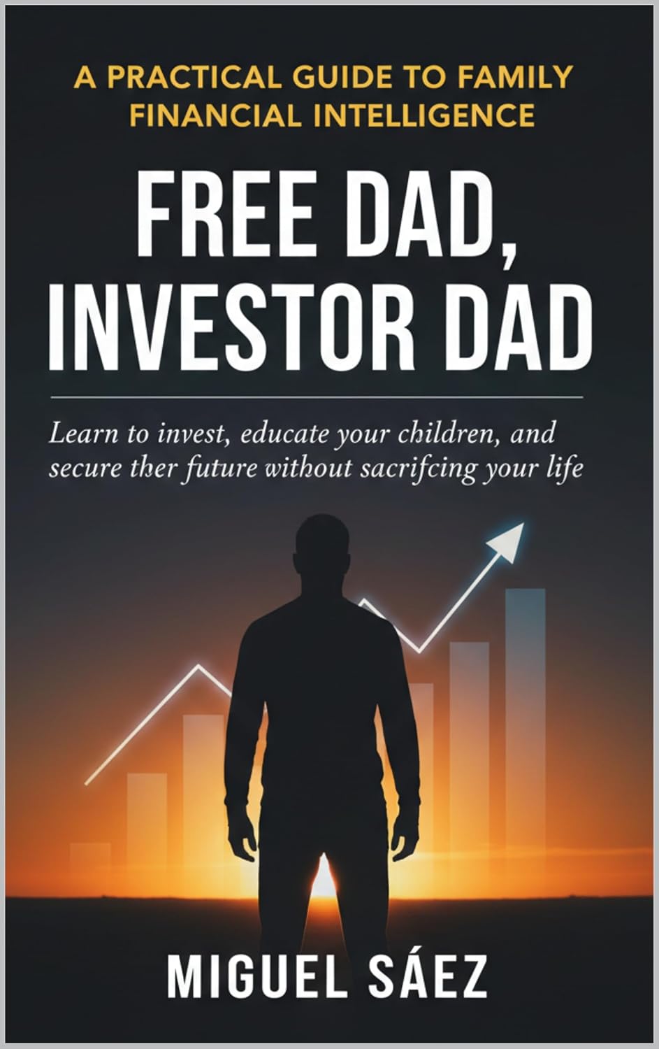ler totalmente FREE DAD, INVESTOR DAD: Learn to invest, educate your children, and secure their future without sacrificing your life (FREE MINDSET: A PATH TO MENTAL AND FINANCIAL FREEDOM Book 1) (English Edition)