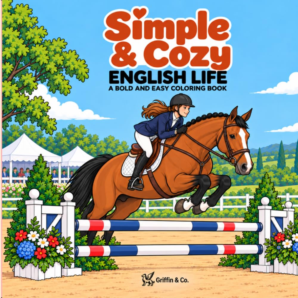 Simple & Cozy English Life: A Bold and Easy Coloring Book for Horse Lovers Featuring English Riding, Dressage, Hunter Jumper Life, and Everyday... Calm Barn Life, and Cozy Equestrian Moments baixar o livro de graça