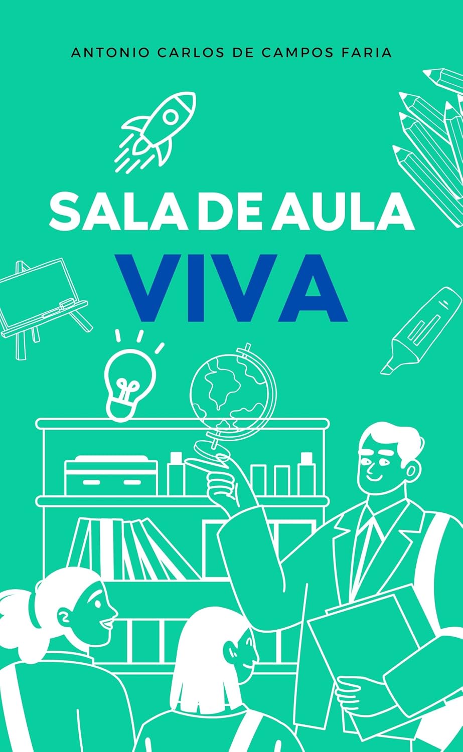 SALA DE AULA VIVA: Técnicas de ensino ativas, fáceis para tornar suas aulas mais envolventes baixar o livro de graça