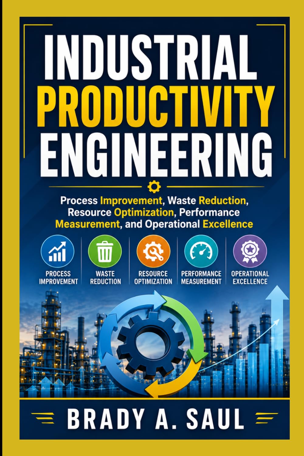 ler totalmente Industrial Productivity Engineering: Process Improvement, Waste Reduction, Resource Optimization, Performance Measurement, and Operational Excellence