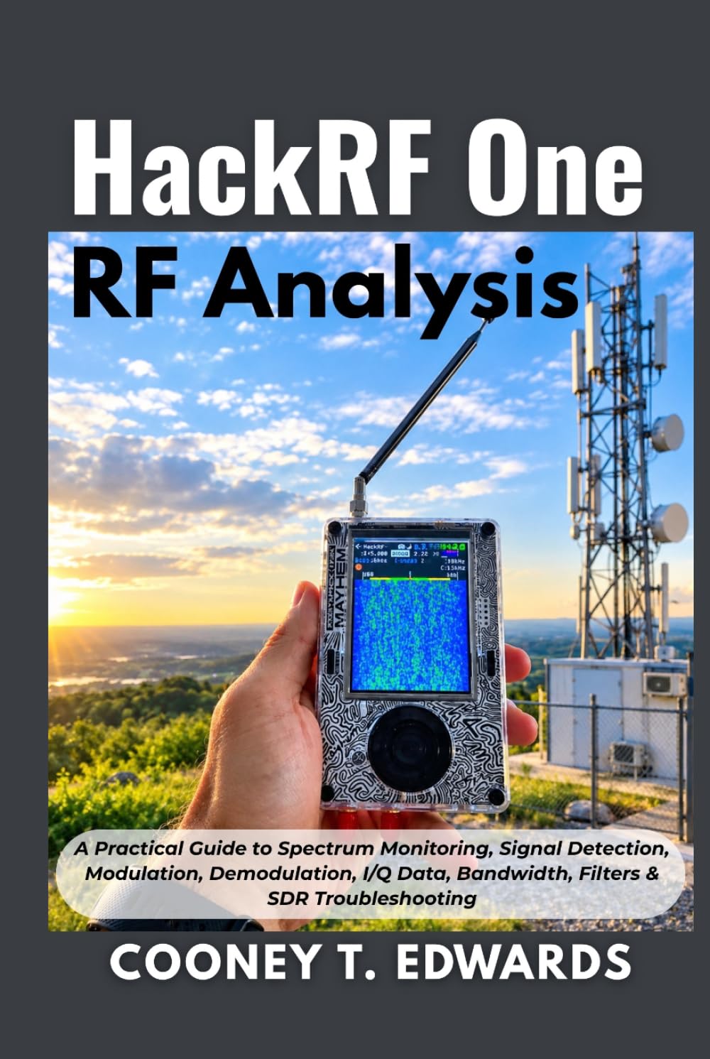 ler totalmente HackRF One RF Analysis: A Practical Guide to Spectrum Monitoring, Signal Detection, Modulation, Demodulation, I/Q Data, Bandwidth, Filters & SDR Troubleshooting