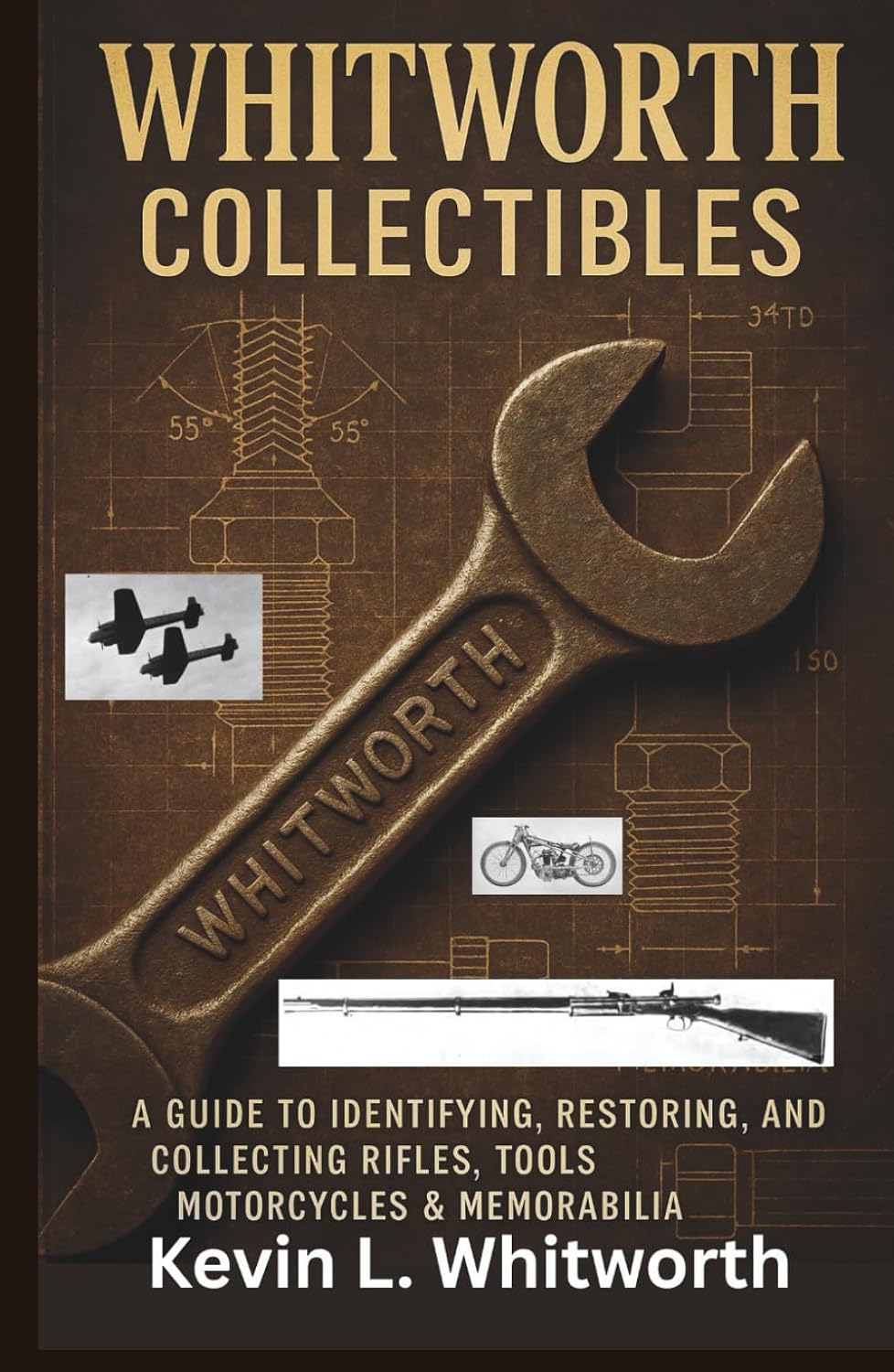 Whitworth Collectibles: A Guide to Identifying, Restoring, and Collecting Rifles, Tools, Motorcycles & Memorabilia baixar o livro de graça