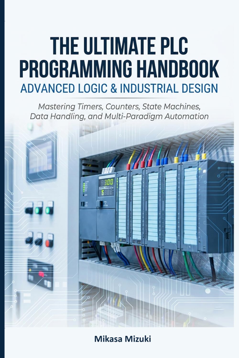 ler totalmente The Ultimate PLC Programming Handbook: ADVANCED LOGIC & INDUSTRIAL DESIGN: Mastering Timers, Counters, State Machines, Data Handling, and Multi-Paradigm Automation