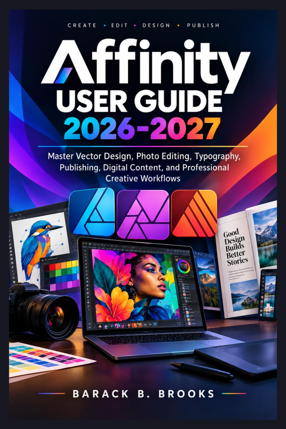 Affinity User Guide 2026-2027: Master Vector Design, Photo Editing, Typography, Publishing, Digital Content, and Professional Creative Workflows baixar livro de graça