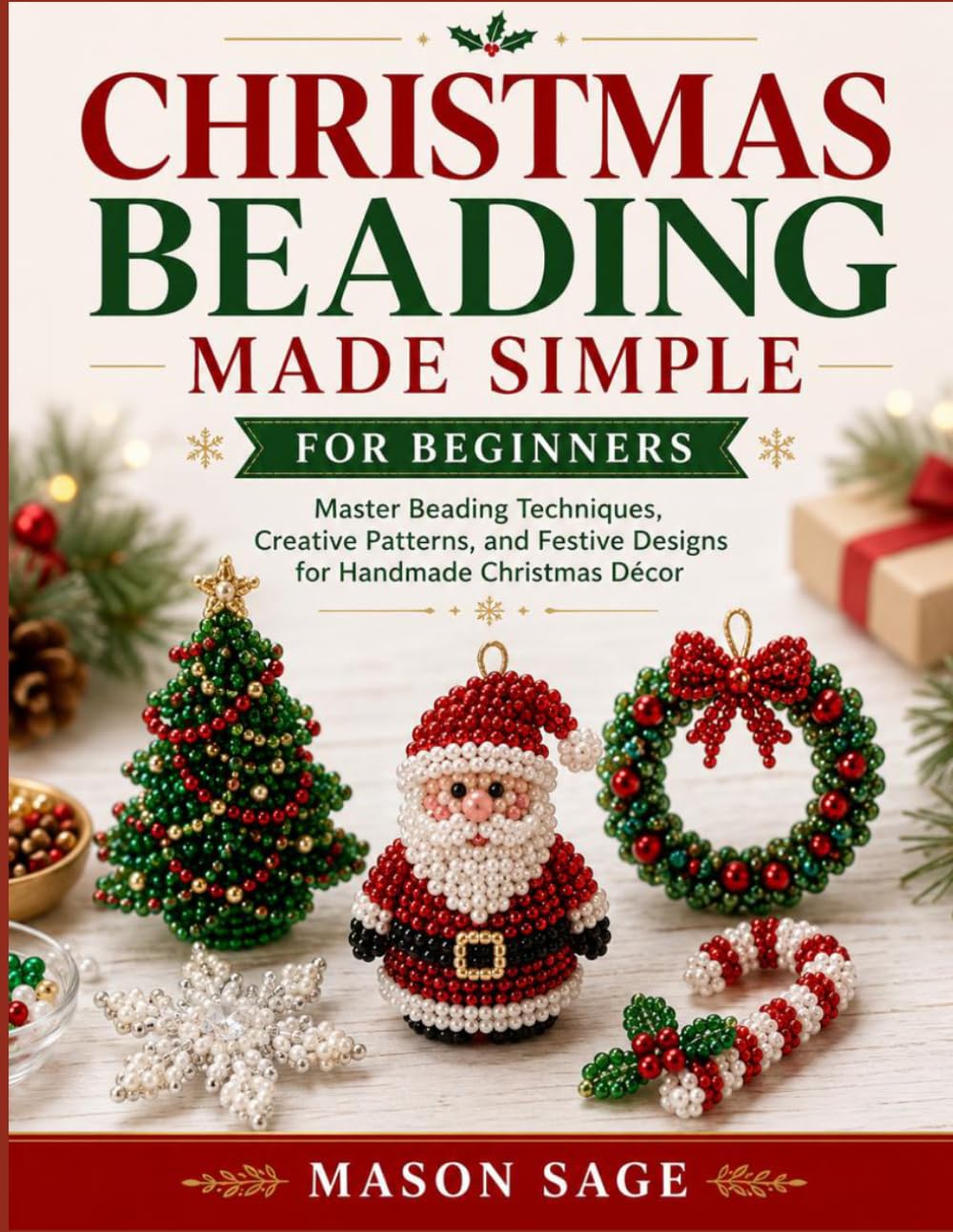 CHRISTMAS BEADING MADE SIMPLE FOR BEGINNERS: Master Beading Techniques, Creative Patterns, and Festive Designs for Handmade Christmas Décor baixar livro de graça