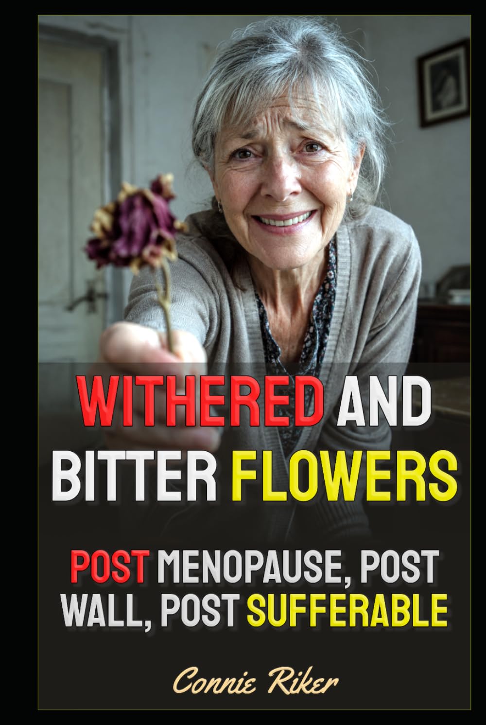 Withered And Bitter Flowers: Post Menopause, Post Wall, Post Sufferable (Redpilled Relationships (satire)) baixar o livro de graça