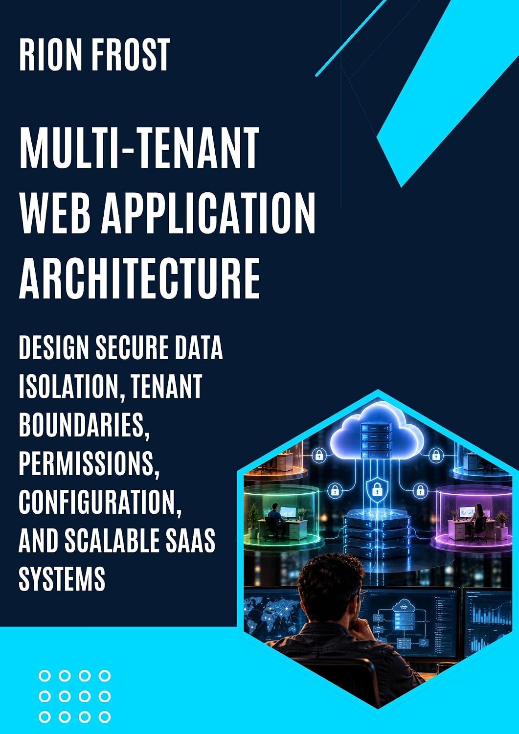 ler totalmente MULTI-TENANT WEB APPLICATION ARCHITECTURE: Design Secure Data Isolation, Tenant Boundaries, Permissions, Configuration, and Scalable SaaS Systems (English Edition)