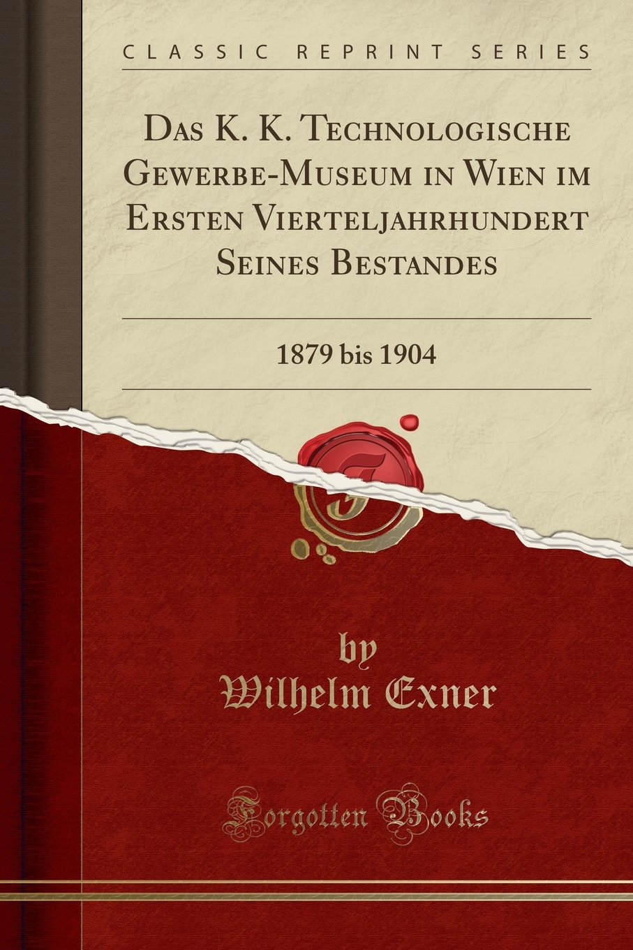 Das K. K. Technologische Gewerbe-Museum in Wien im Ersten Vierteljahrhundert Seines Bestandes: 1879 bis 1904 (Classic Reprint) baixar livro de graça