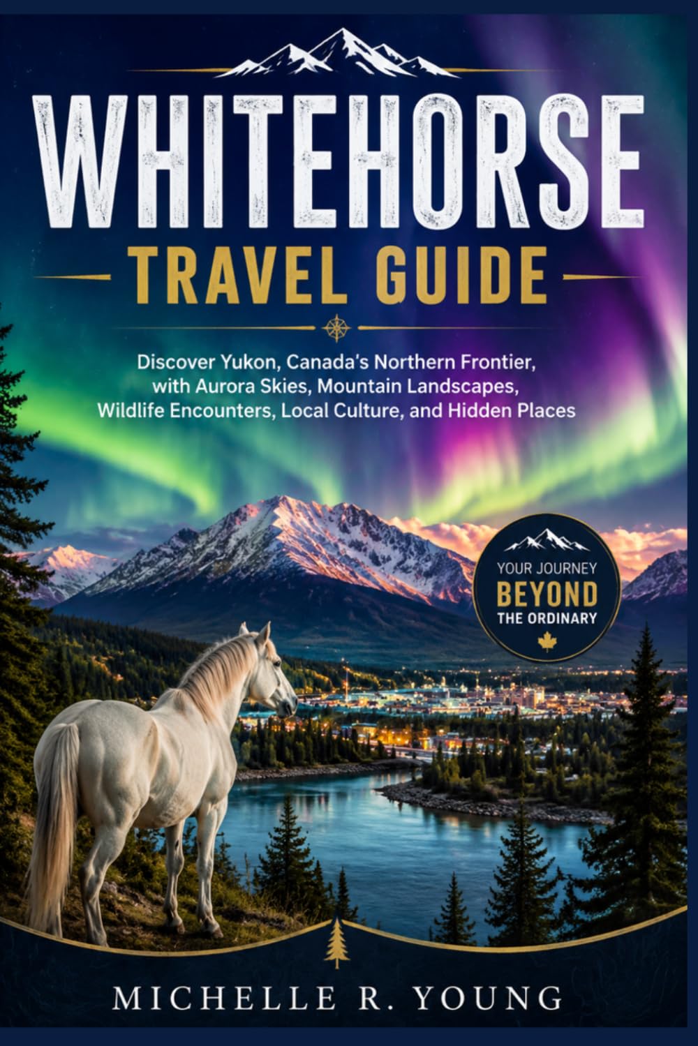 WHITEHORSE TRAVEL GUIDE: Discover Yukon, Canada’s Northern Frontier, with Aurora Skies, Mountain Landscapes, Wildlife Encounters, Local Culture, and Hidden Places baixar o livro de graça
