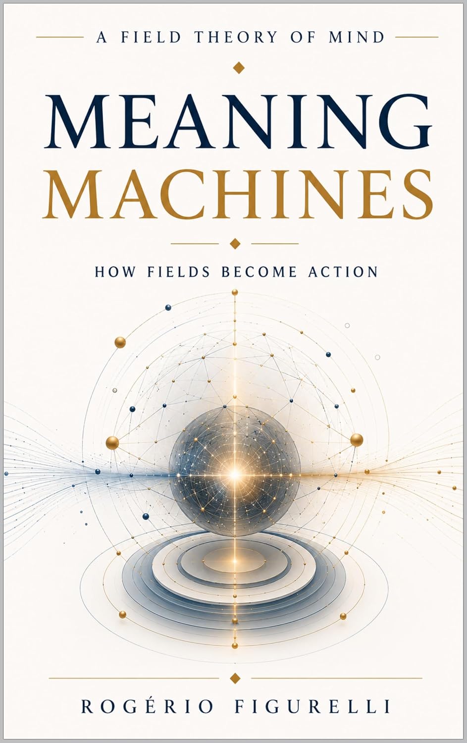 ler totalmente Meaning Machines: How Fields Become Action (A Field Theory of Mind Book 10) (English Edition)
