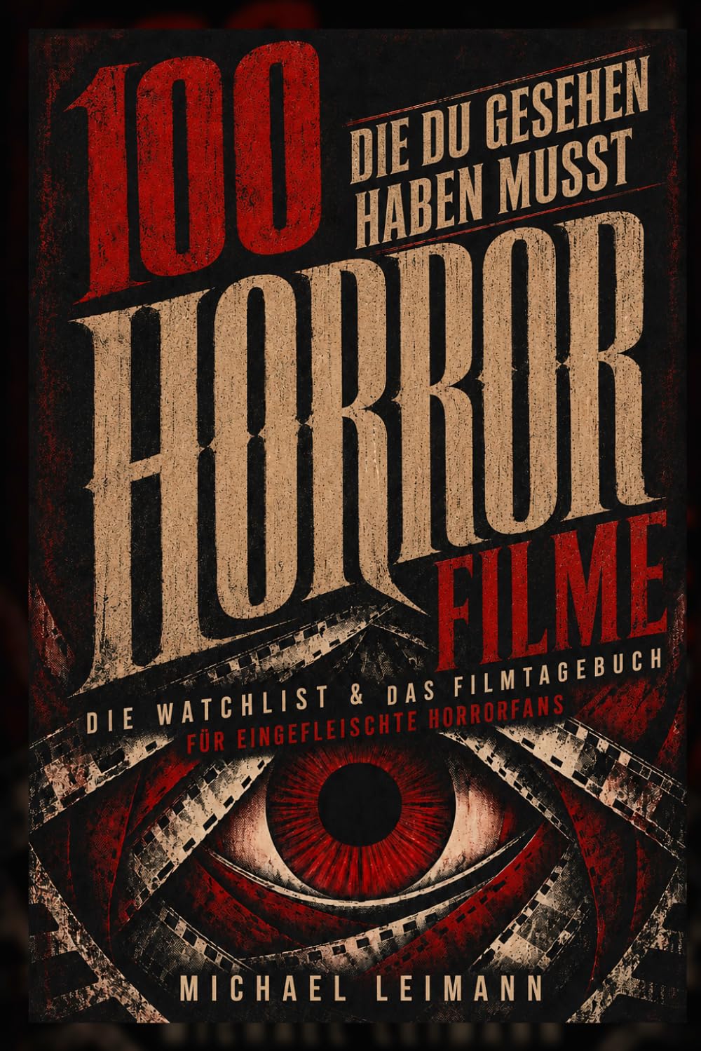 ler totalmente 100 Horrorfilme, die du gesehen haben musst: Die Watchlist & das Filmtagebuch (German Edition)