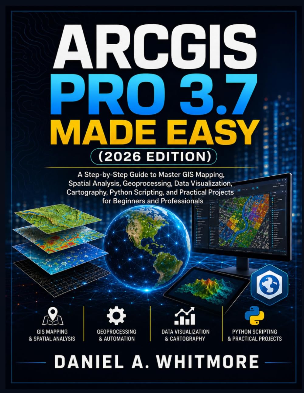 capítulo por capítulo baixar ARCGIS PRO 3.7 MADE EASY (2026 EDITION): A Step-by-Step Guide to Master GIS Mapping, Spatial Analysis, Geoprocessing, Data Visualization, Cartography,... Projects for Beginners and Professionals