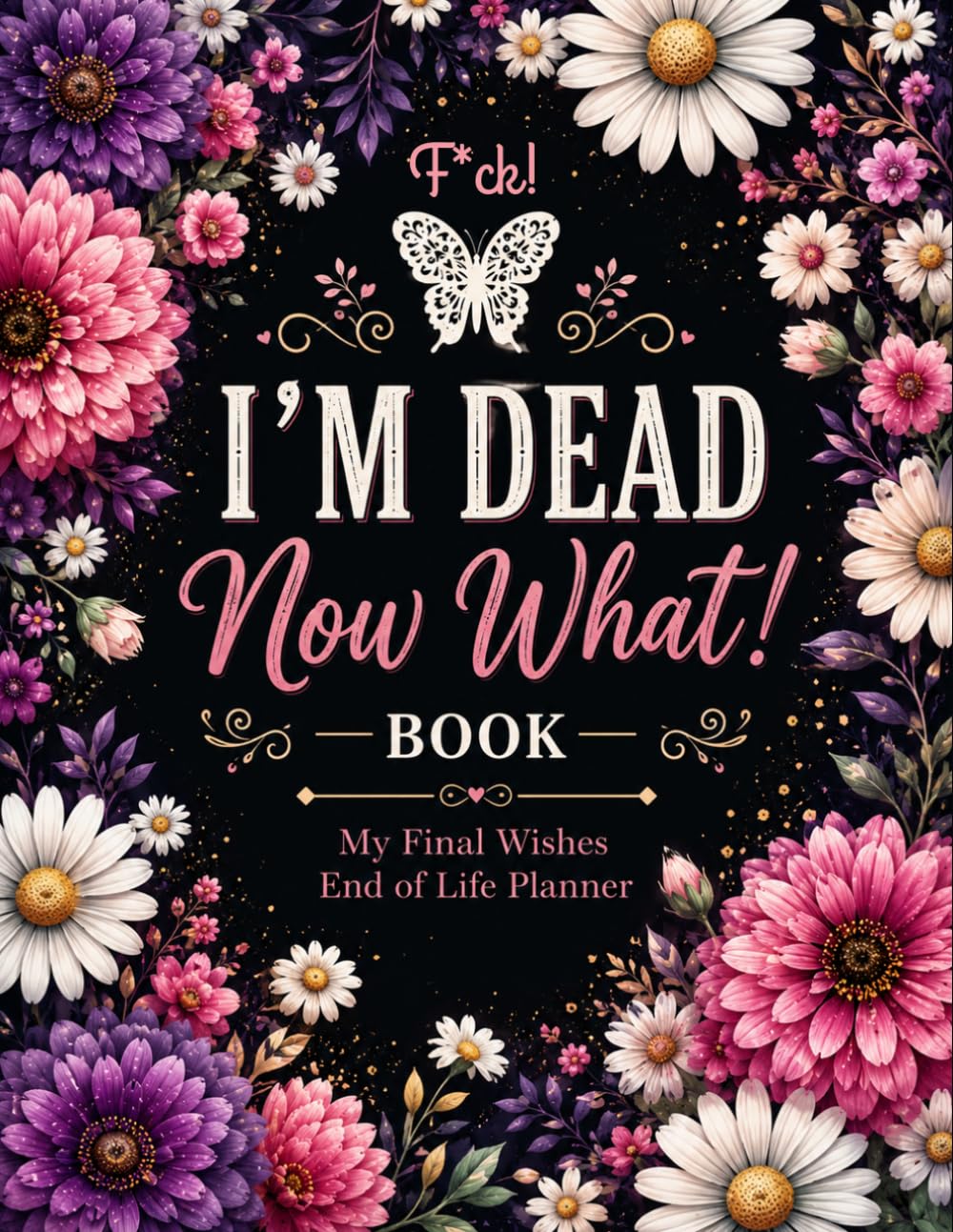 ler totalmente F*ck I'm Dead Now What ?: The End-of-Life Planner Record Book allows you to prepare and organize essential details for the people you love.